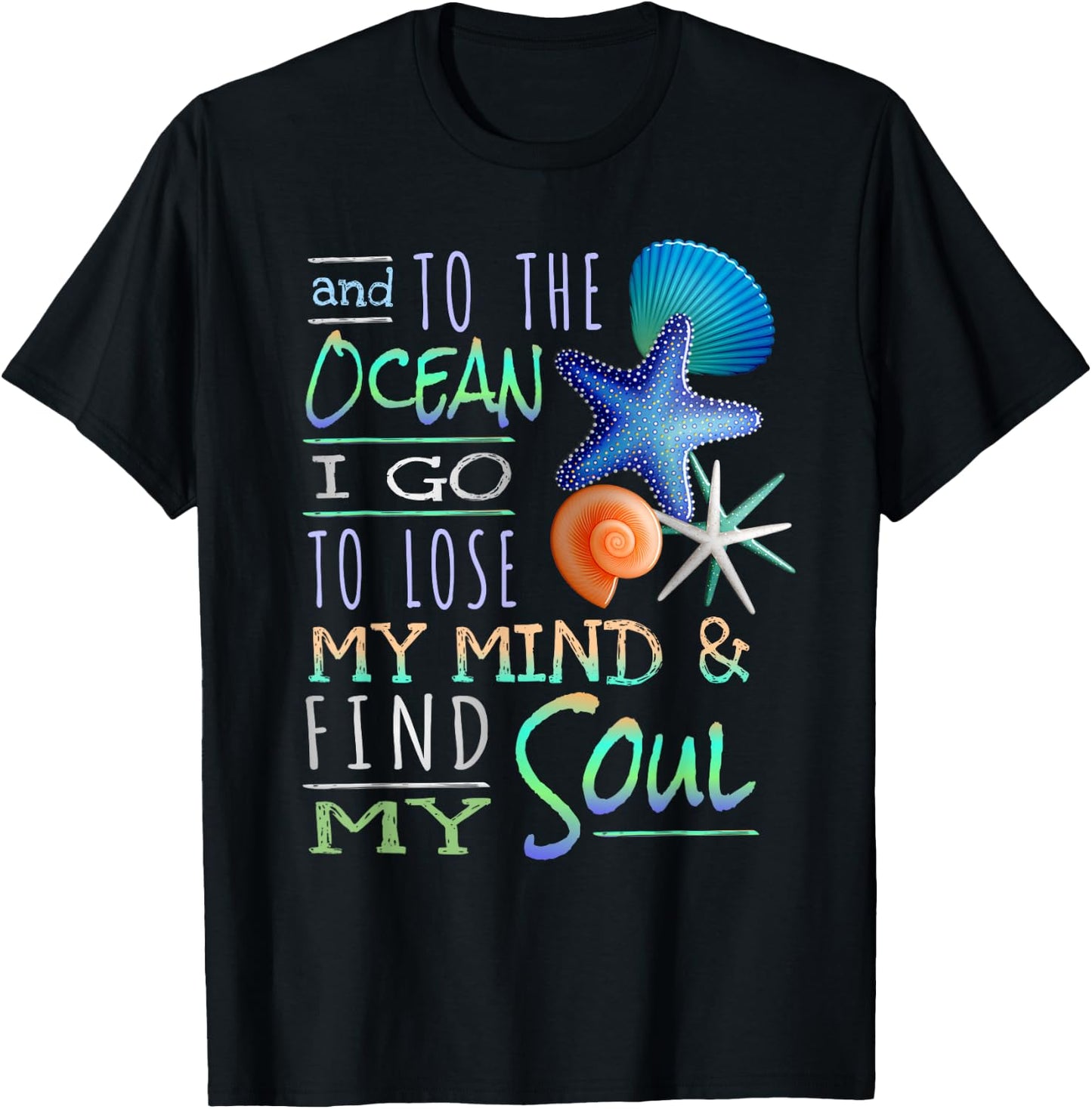 And To The Ocean I Go To Lose My Mind And Find My Soul T-Shirt - T-Shirt | Black