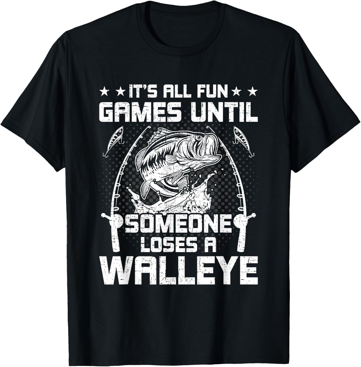 It's All Fun And Games Until Someone Loses A Walleye Fishing T-Shirt - T-Shirt | Black
