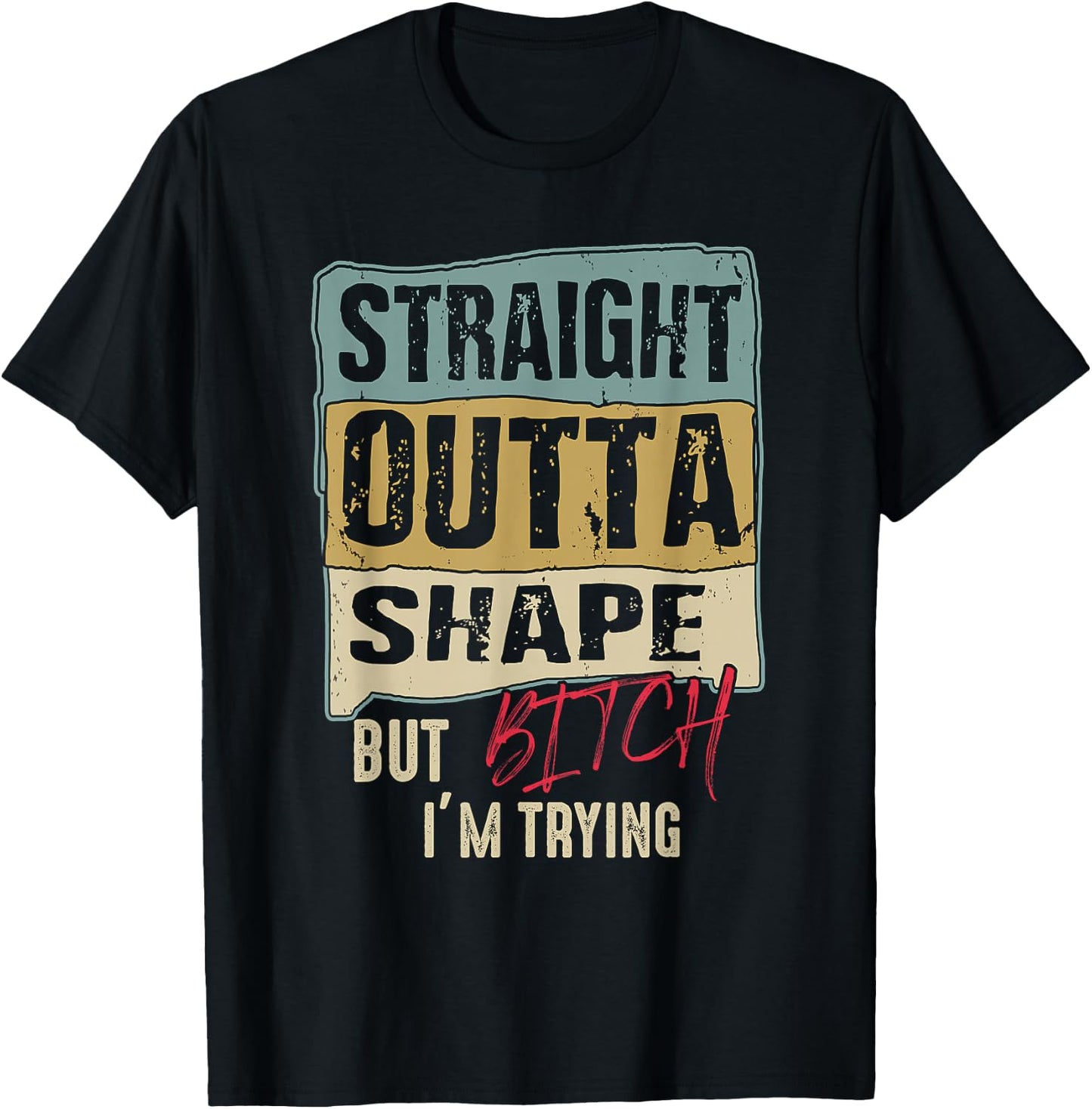 Straight Outta Shape But B tch I'm Trying Fitness T-Shirt - T-Shirt | Black