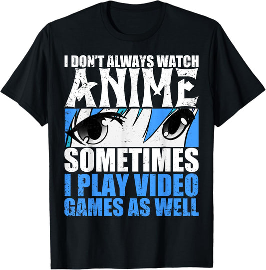 I don't always look anime sometimes I play too T-Shirt - T-Shirt | Black