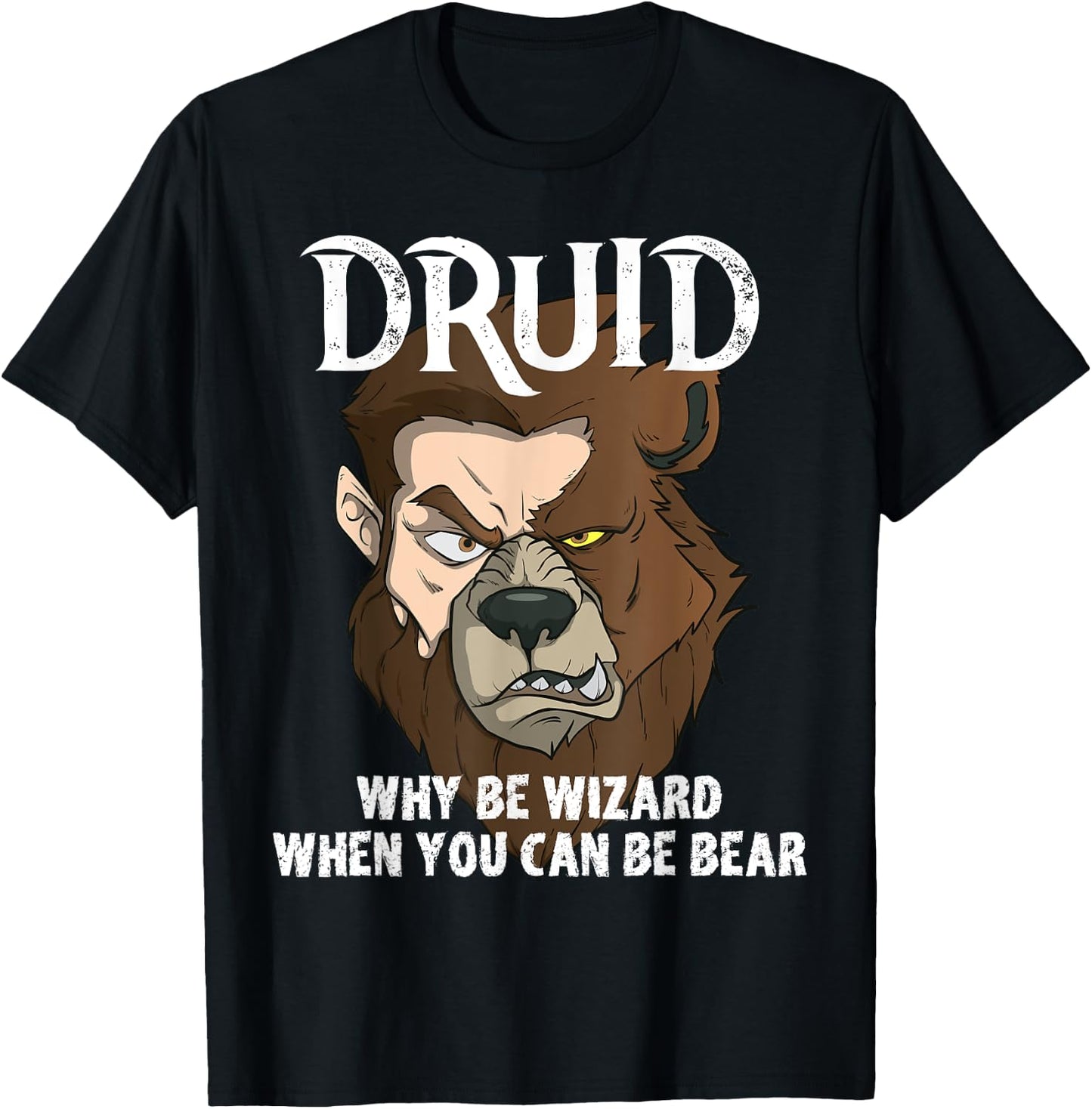 Druids Why Be A Wizard When You Can Be A Bear Druid Fun Meme T-Shirt - T-Shirt | Black