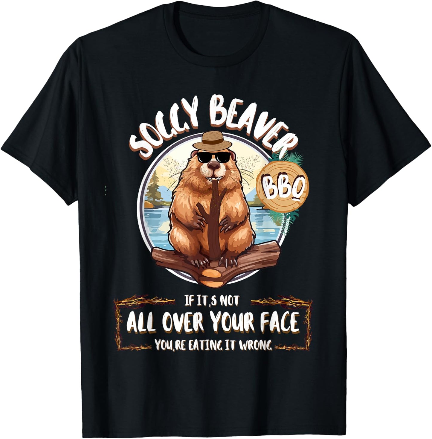 Soggy Beaver Bbq If It's Not All Over Your Face T-Shirt - T-Shirt | Black