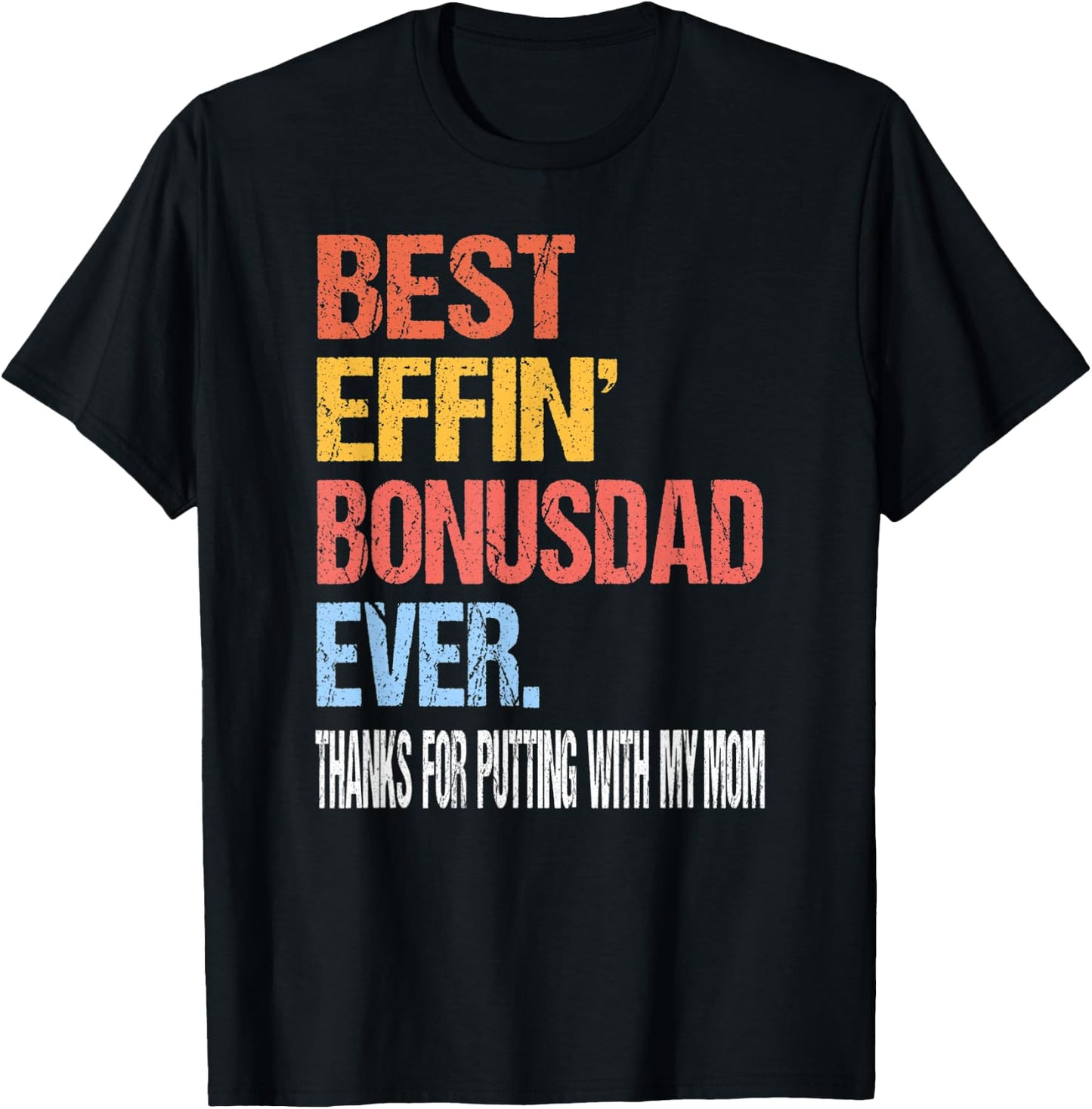 Best Effin’ Bonus Dad Ever Thanks for Putting with My Mom T-Shirt - T-Shirt | Black