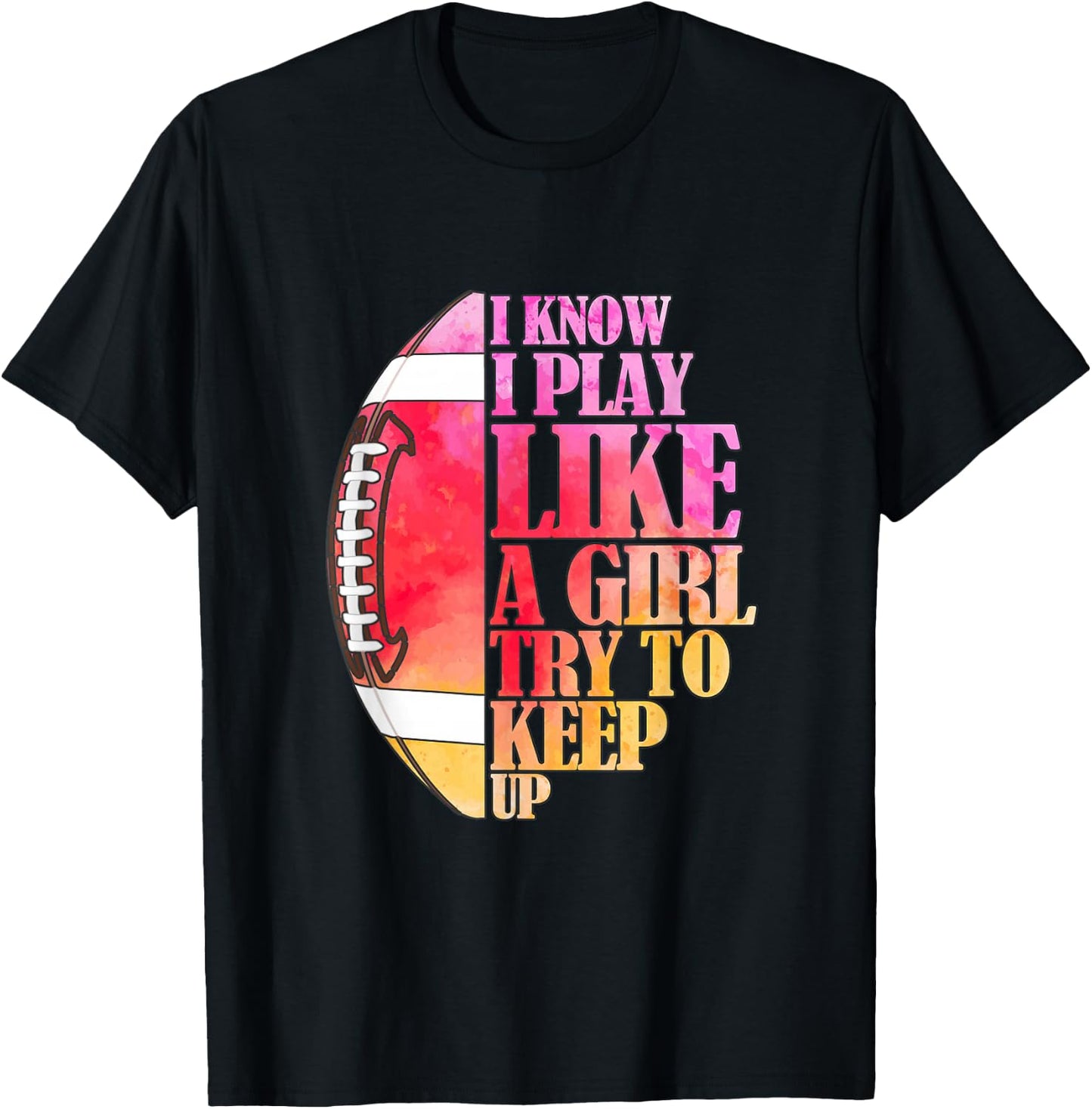 I Know I Play Like A Girl Try to Keep Up I American Football T-Shirt - T-Shirt | Black