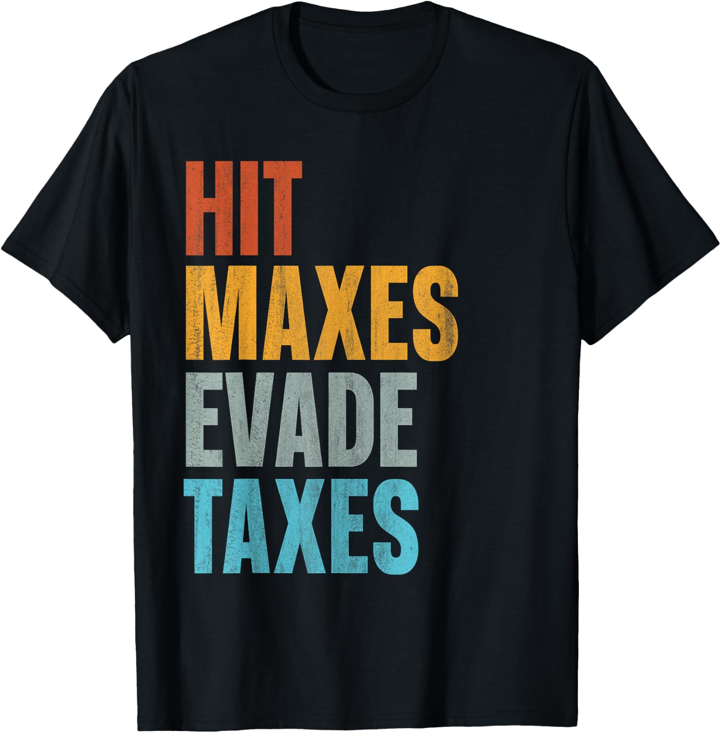 Hit Maxes Evade Taxes T-Shirt - T-Shirt | Black