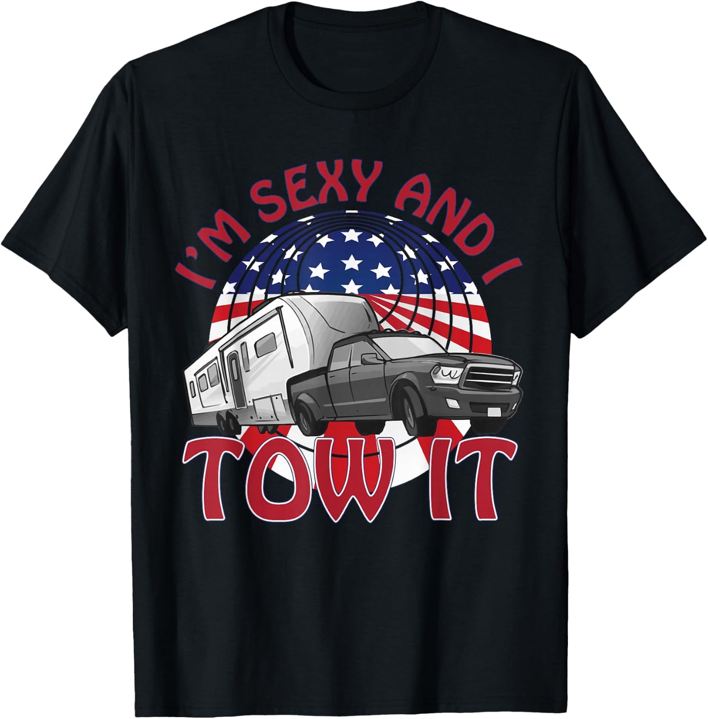 I'm Sexy and I Tow It 5th wheel USA Flag Sunset camping T-Shirt - T-Shirt | Black