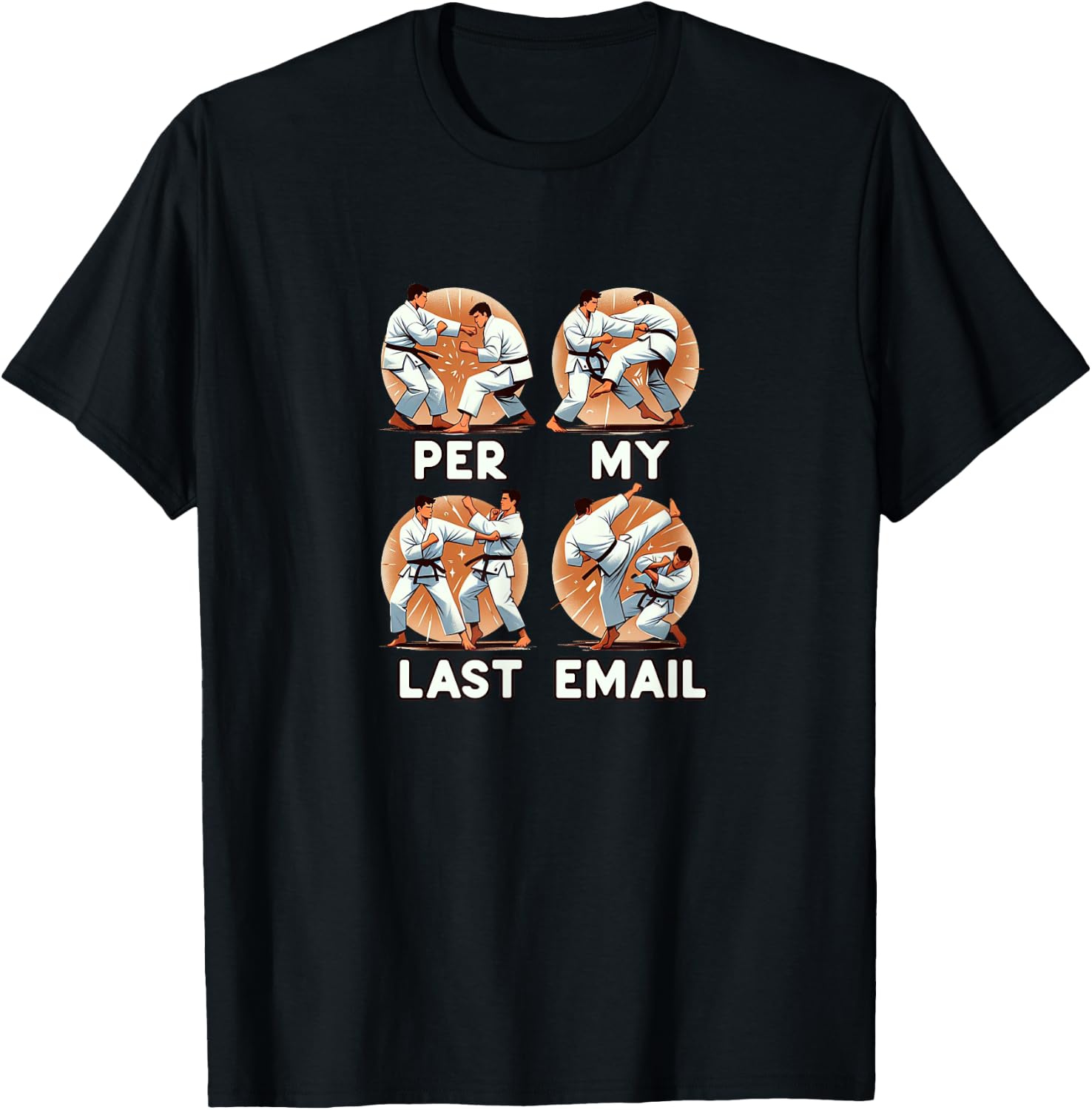 PER MY LAST EMAIL Funny Fighting Men Karate Kick Work Meme T-Shirt - T-Shirt | Black