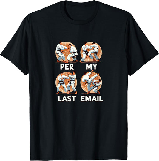 PER MY LAST EMAIL Funny Fighting Men Karate Kick Work Meme T-Shirt - T-Shirt | Black