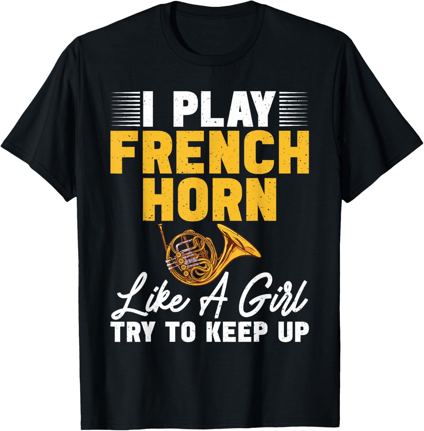 I play French Horn like a Girl try to keep up French Horn T-Shirt - T-Shirt | Black