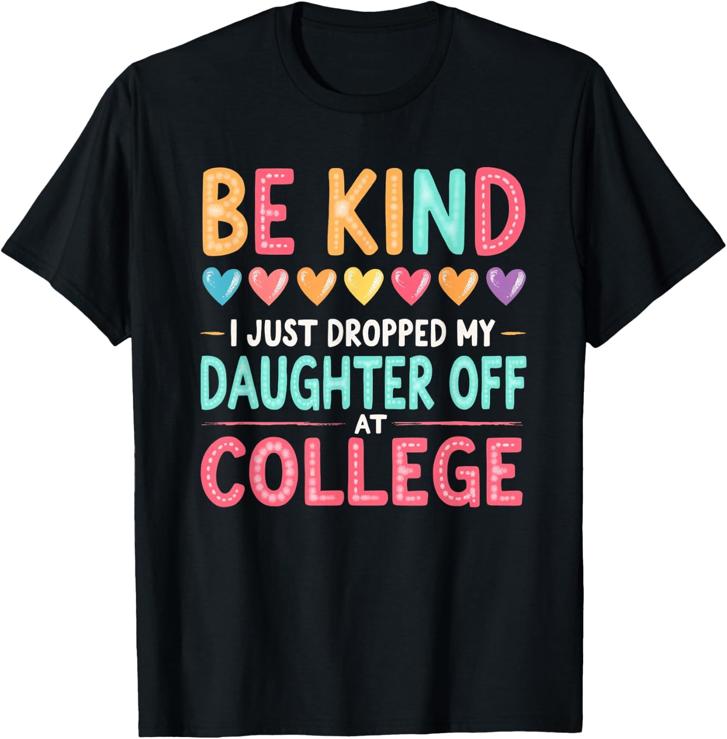 Vintage Be Kind I Just Dropped My Daughter Off at College T-Shirt - T-Shirt | Black