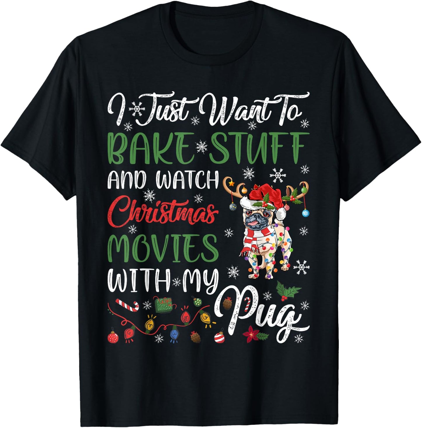 I Bake Stuff And Watch Christmas Movies With My Pug Xmas T-Shirt - T-Shirt | Black