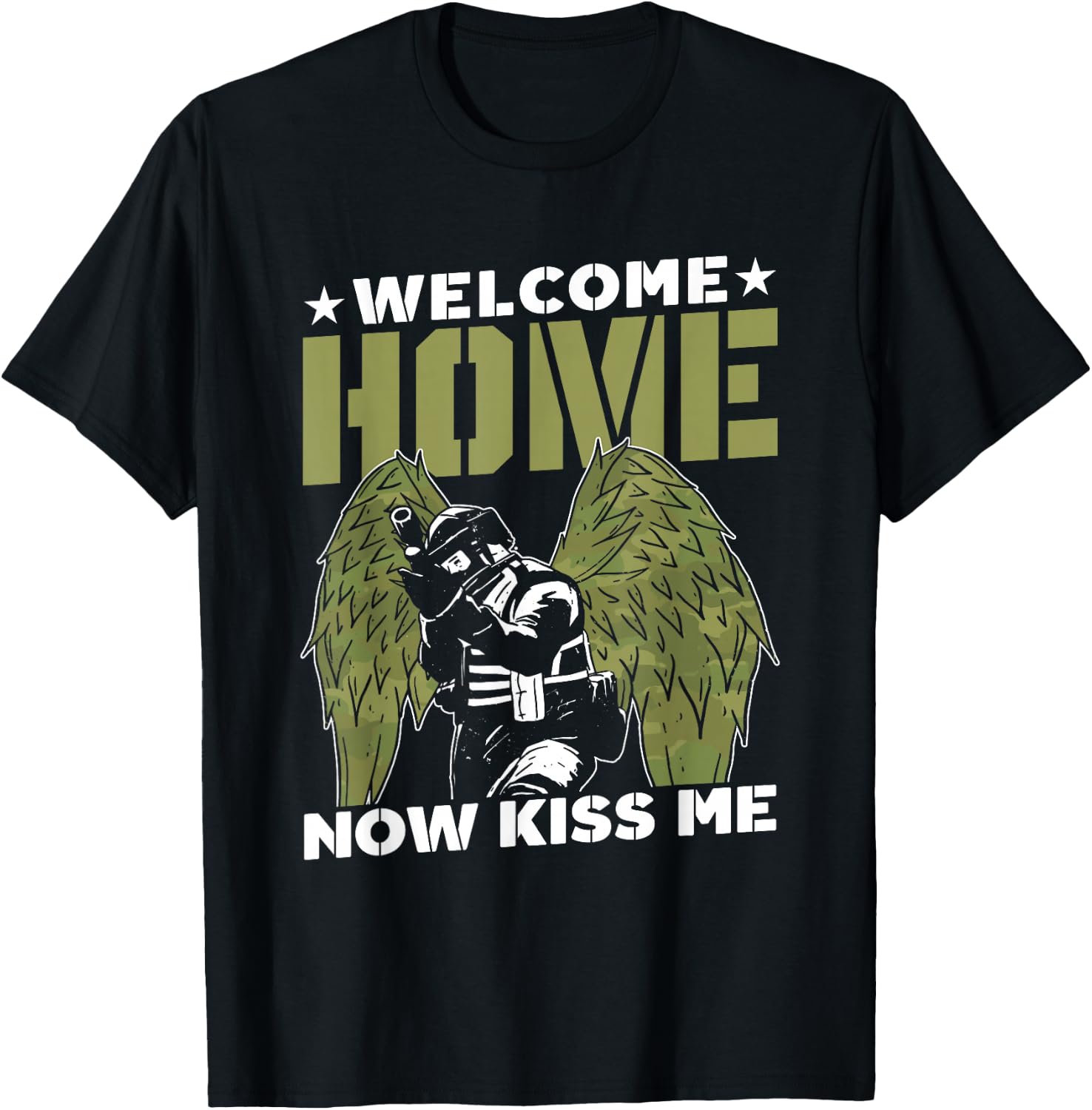 Welcome Home Now Kiss Me Military Soldier Welcome Home T-Shirt - T-Shirt | Black