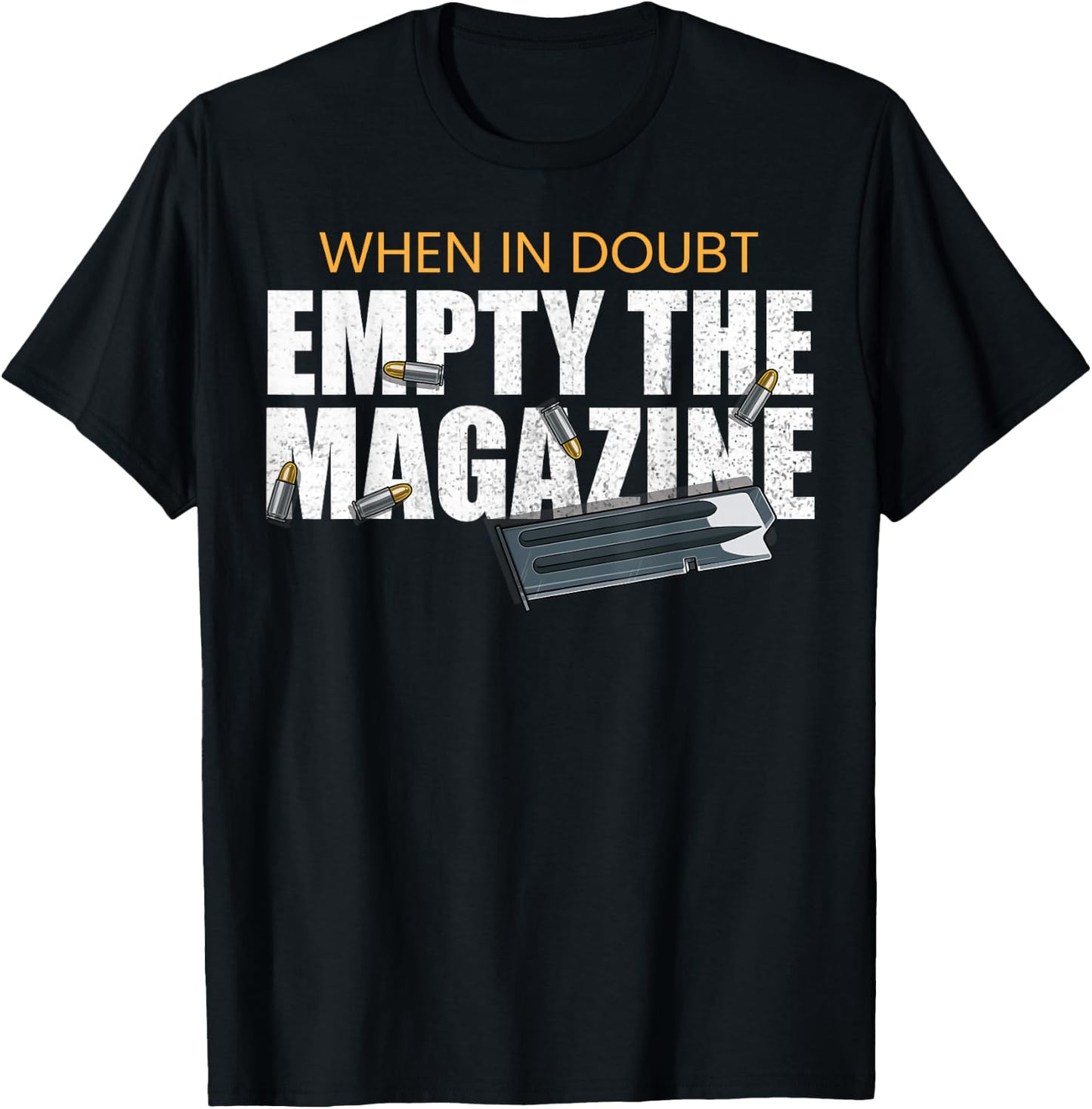 When In Doubt Empty The Magazine,Gun Owner T-Shirt - T-Shirt | Black