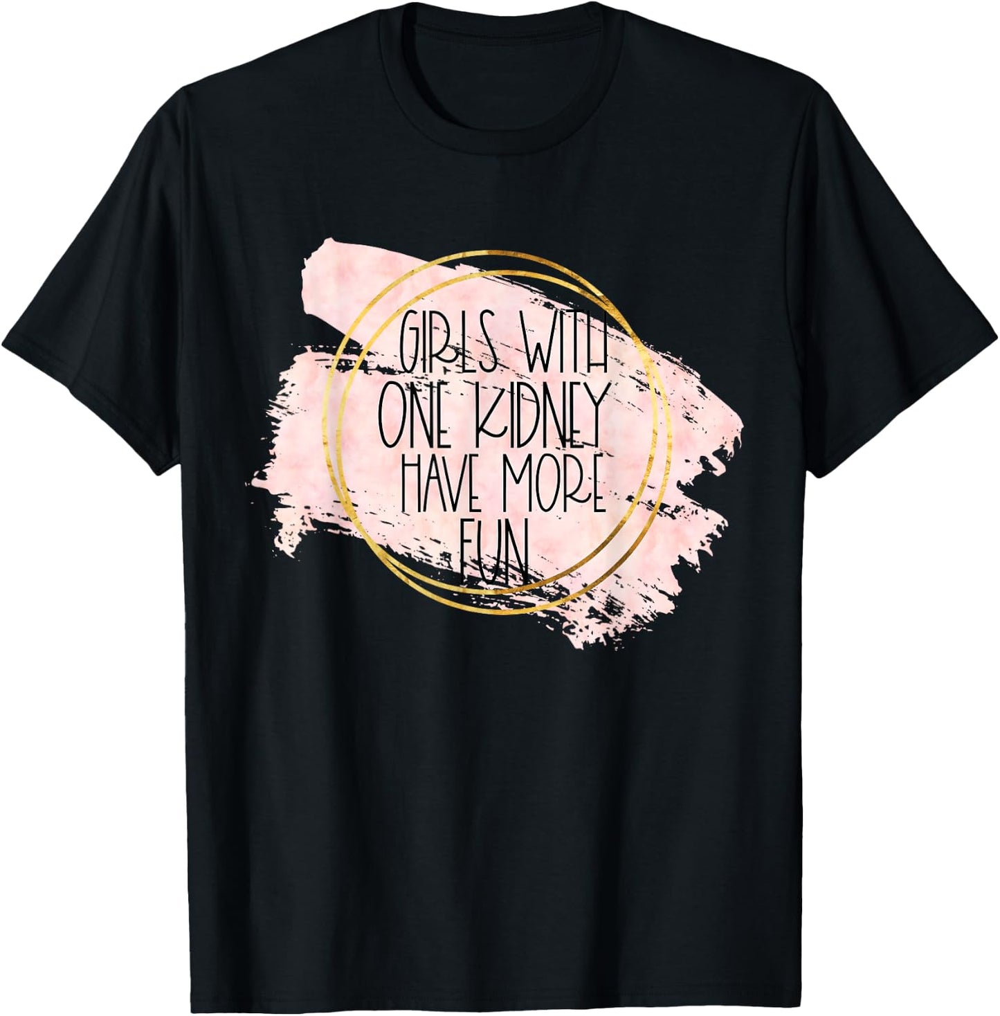 Kidney Transplant Women Girls With One Kidney Donor More Fun T-Shirt - T-Shirt | Black