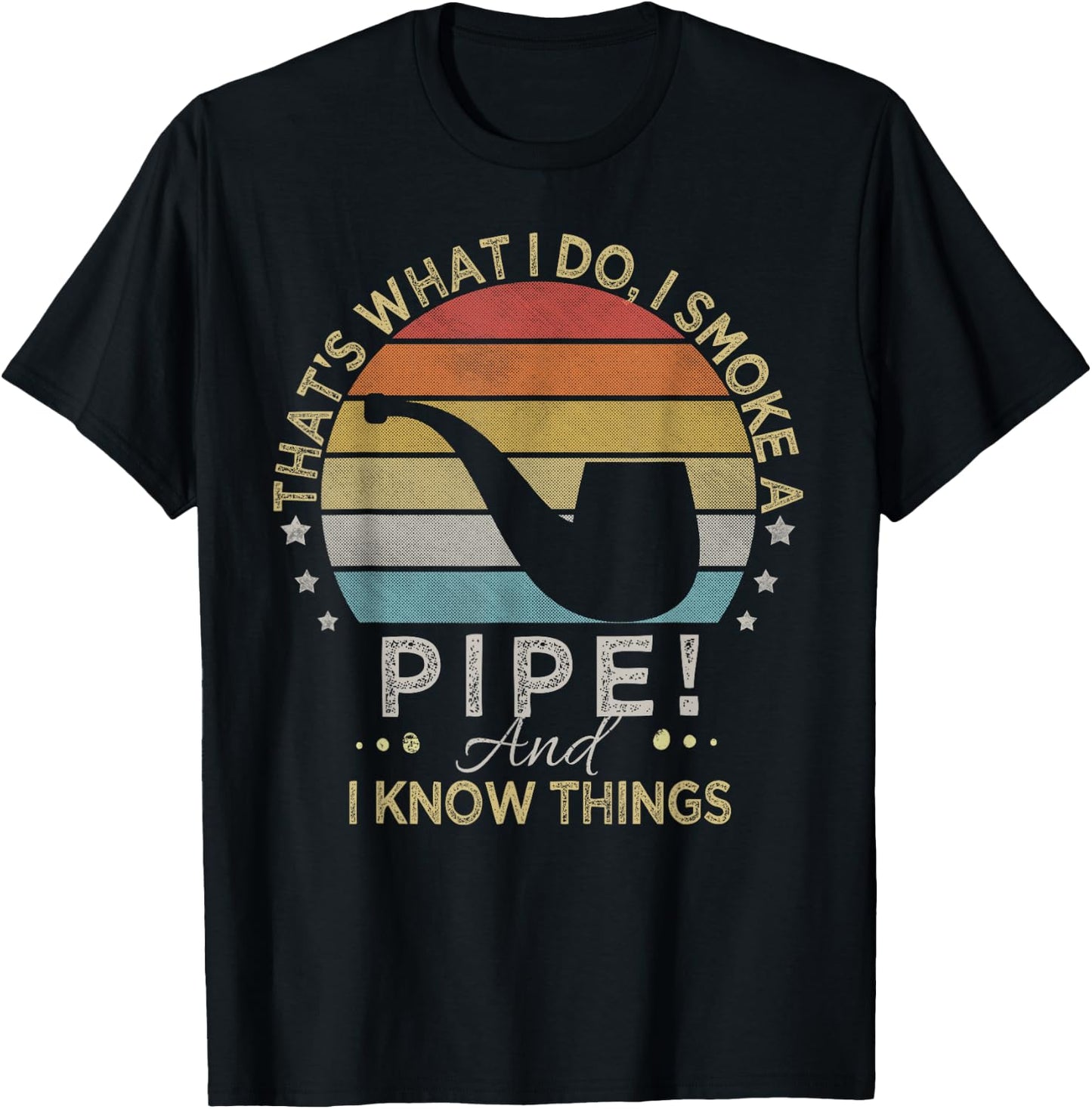 That's What I Do I Smoke A Pipe And I Know Things T-Shirt - T-Shirt | Black