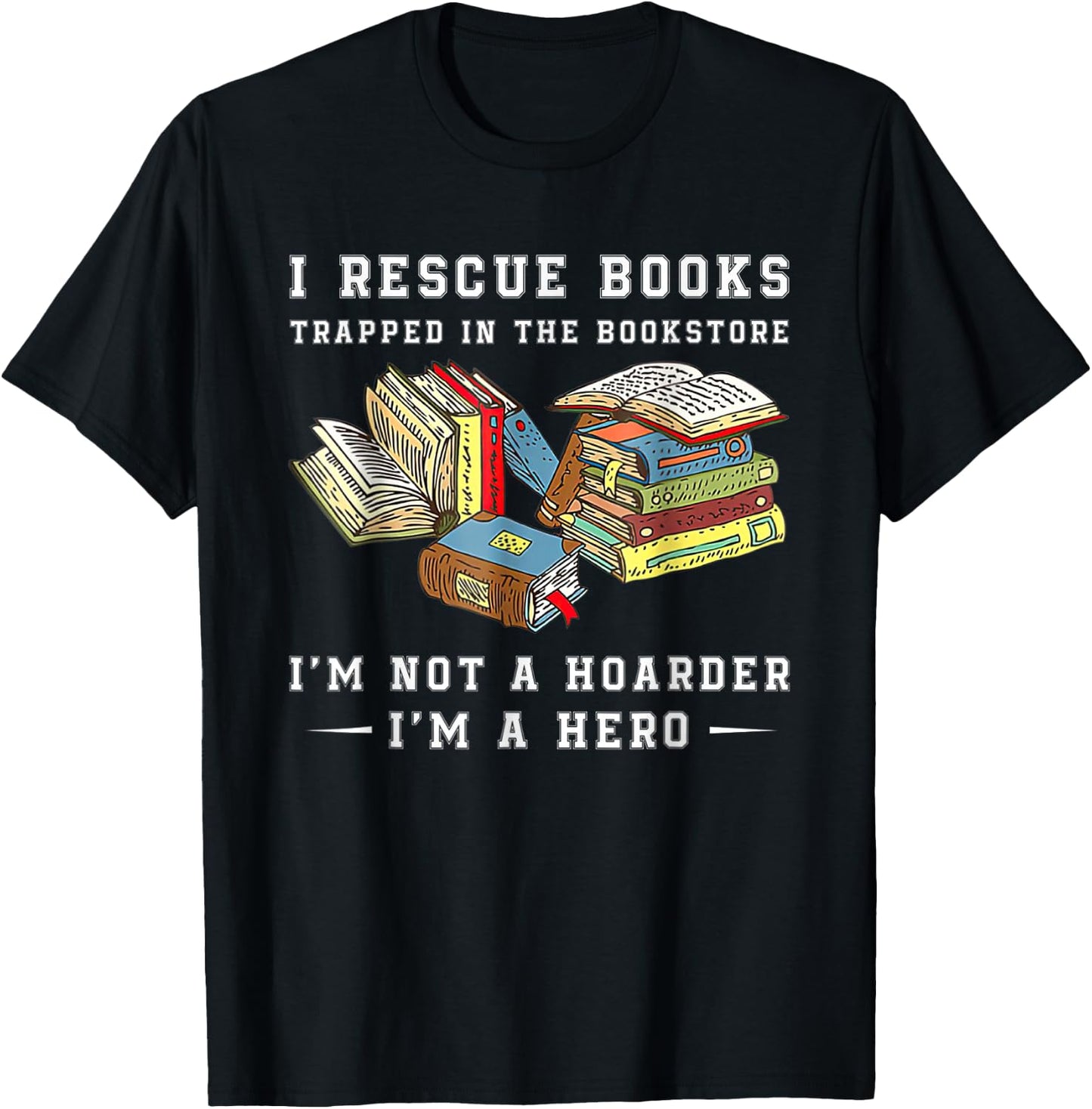 I Rescue Book Trapped In The Bookstore I'm Not A Hoarder T-Shirt - T-Shirt | Black