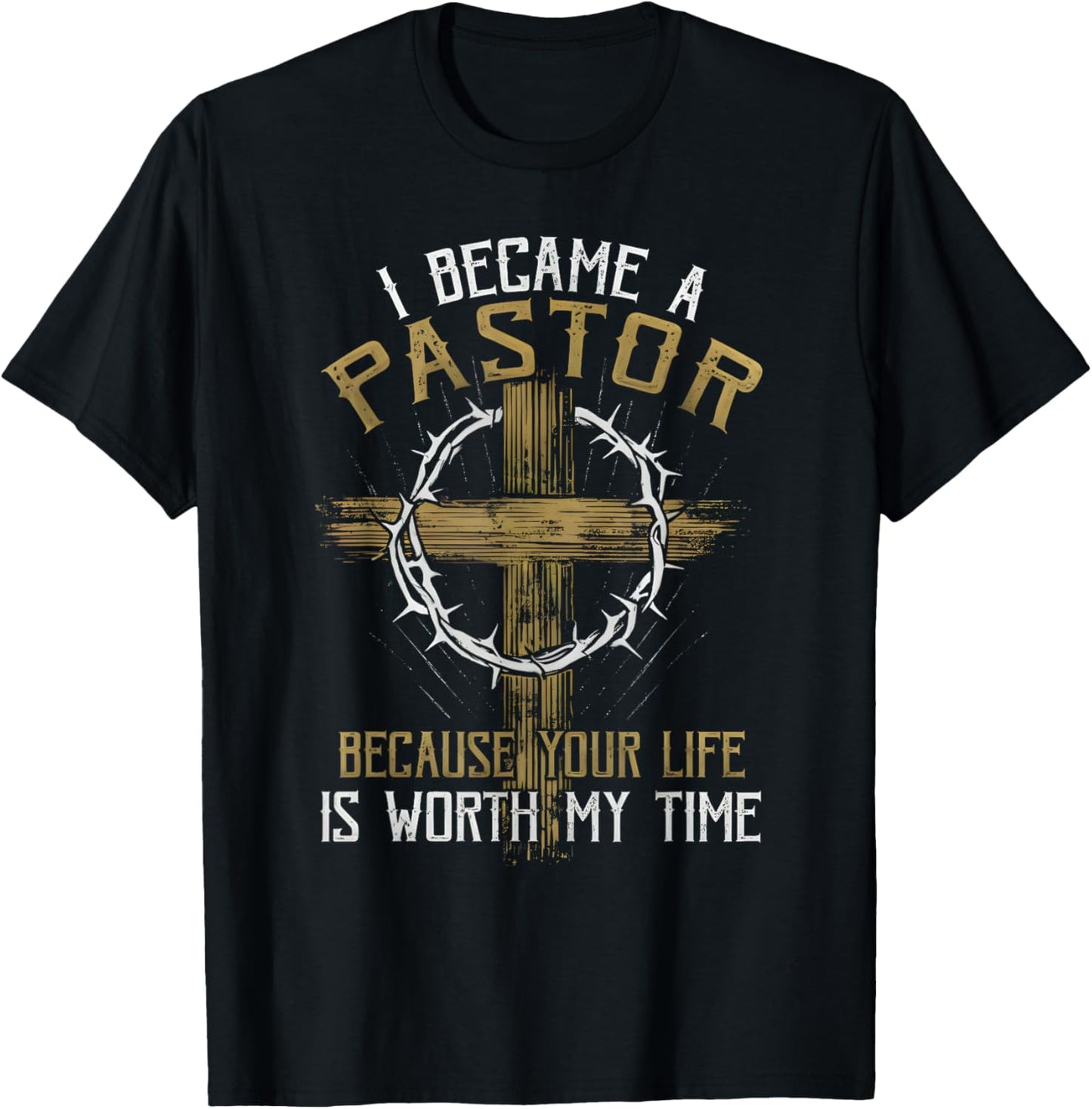 I Became a Pastor Because Your Life is Worth My Time T-Shirt - T-Shirt | Black