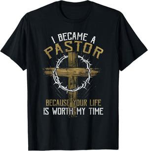 I Became a Pastor Because Your Life is Worth My Time T-Shirt - T-Shirt | Black