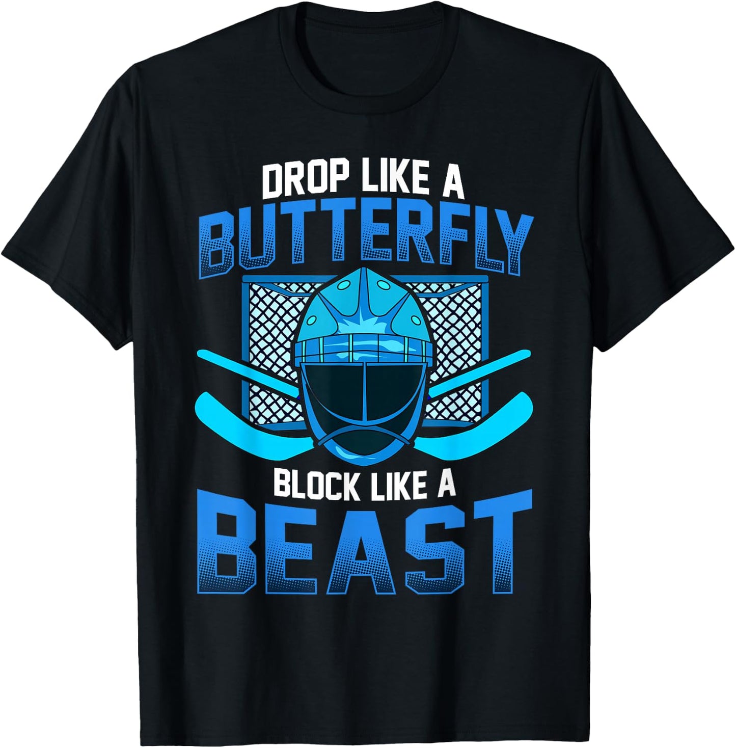Ice Hockey Goalie Drop Like A Butterfly Block Like A Beast T-Shirt - T-Shirt | Black