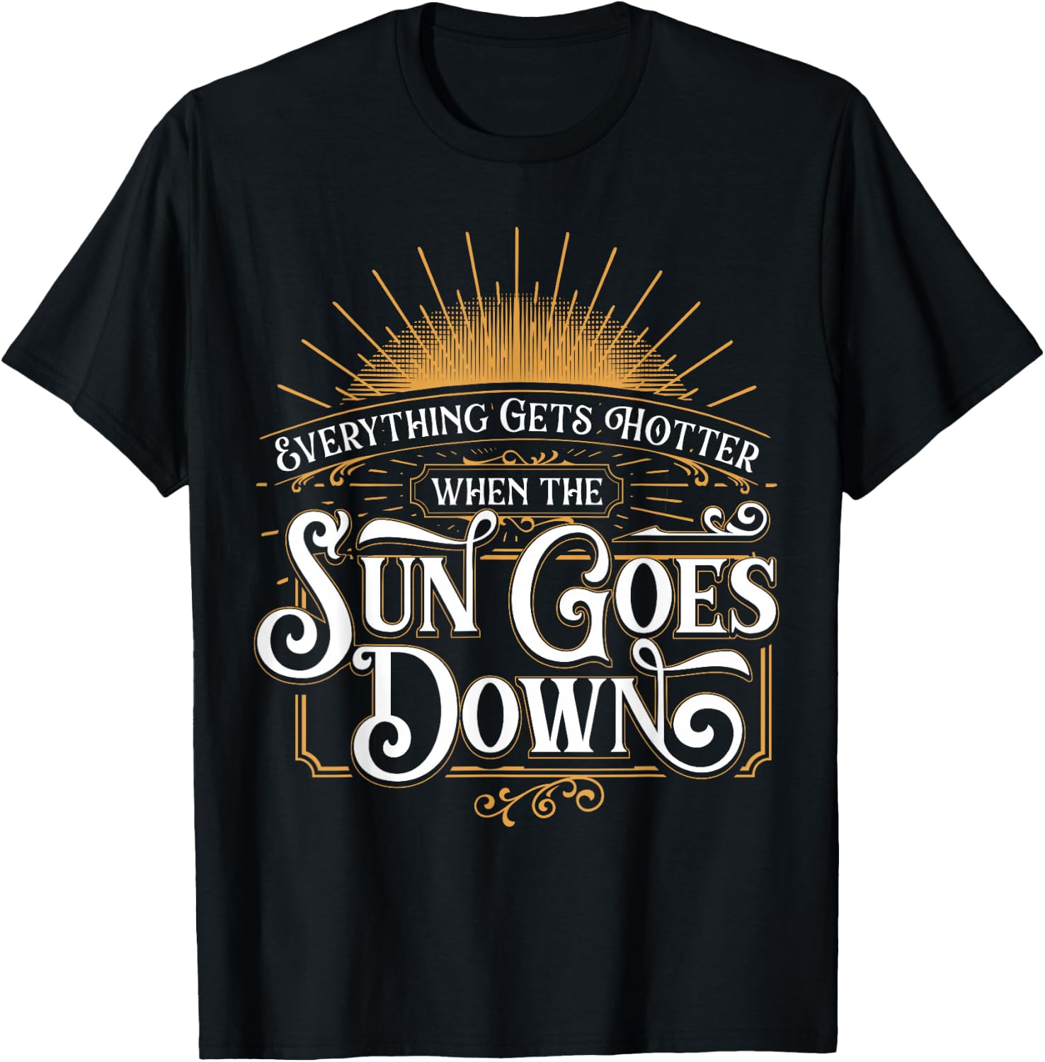 Everything Gets Hotter When The Sun Goes Down Country Music T-Shirt - T-Shirt | Black