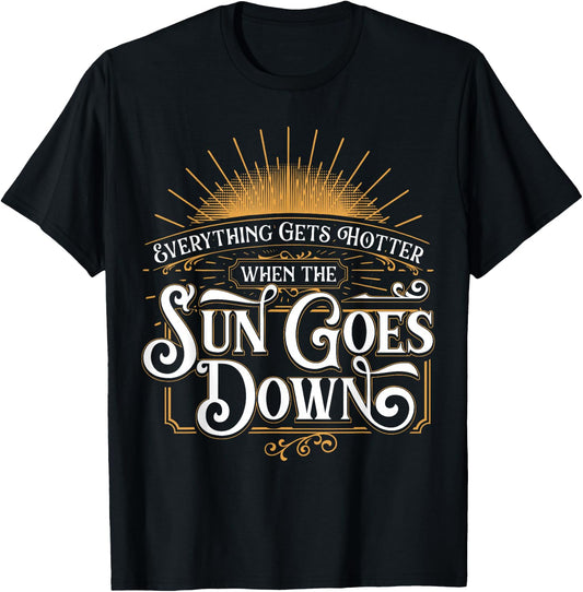 Everything Gets Hotter When The Sun Goes Down Country Music T-Shirt - T-Shirt | Black