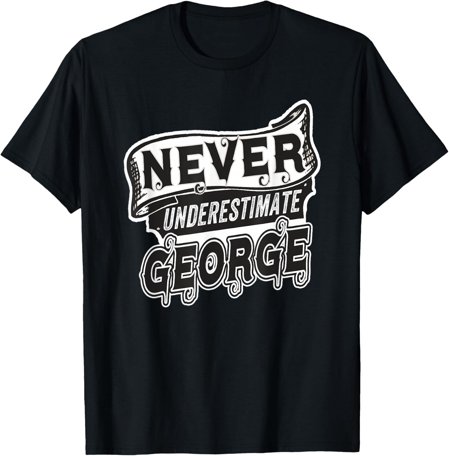 George Name Never Underestimate George Funny George T-Shirt - T-Shirt | Black