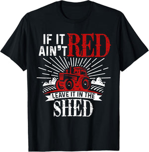 If It Ain't Red Leave It In The Shed Funny Farming Gift T-Shirt - T-Shirt | Black