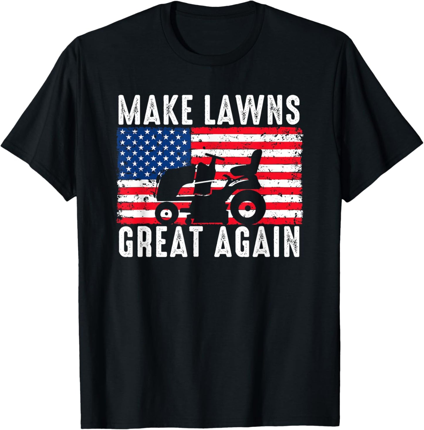 Make Lawns Great Again Election Lawn Care Mowing Patriotic T-Shirt - T-Shirt | Black