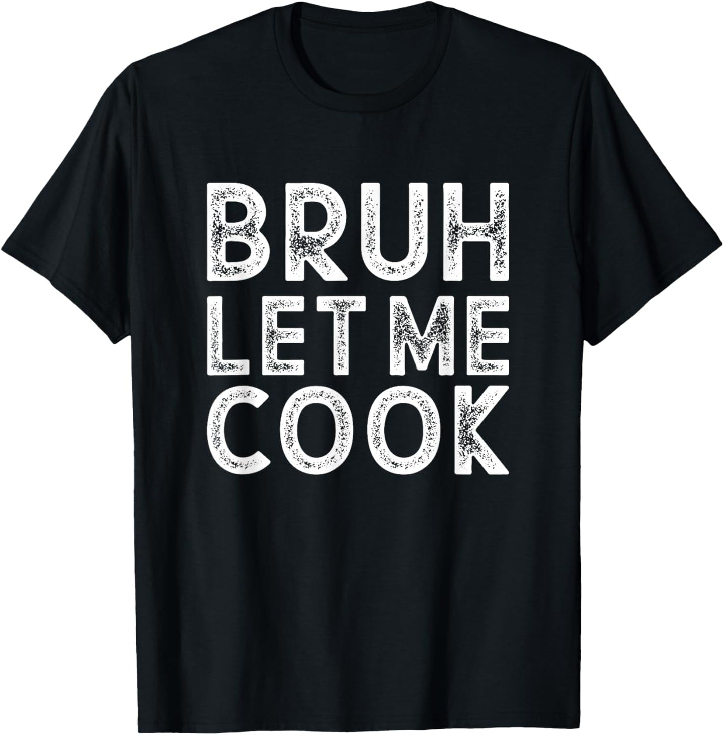 Let him Cook, Chef Gift, Bruh Let me Cook T-Shirt - T-Shirt | Black