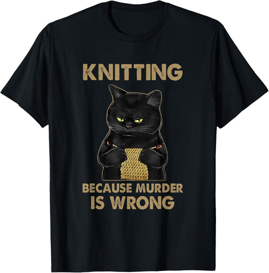 Funny Cat knits shirt Knitting because murder is wrong T-Shirt - T-Shirt | Black