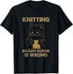 Funny Cat knits shirt Knitting because murder is wrong T-Shirt - T-Shirt | Black