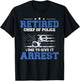 Retired Chief of Police Officer Time To Give It Arrest T-Shirt - T-Shirt | Black