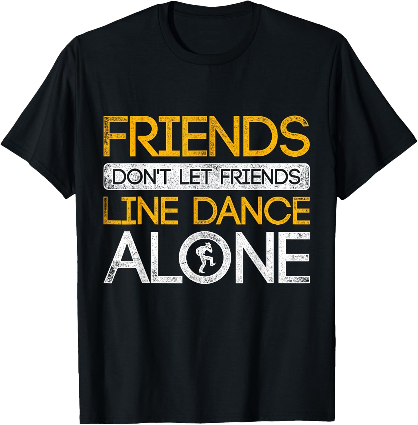 Friends Dont Let Friends Linedance Alone Line Dance T-Shirt - T-Shirt | Black