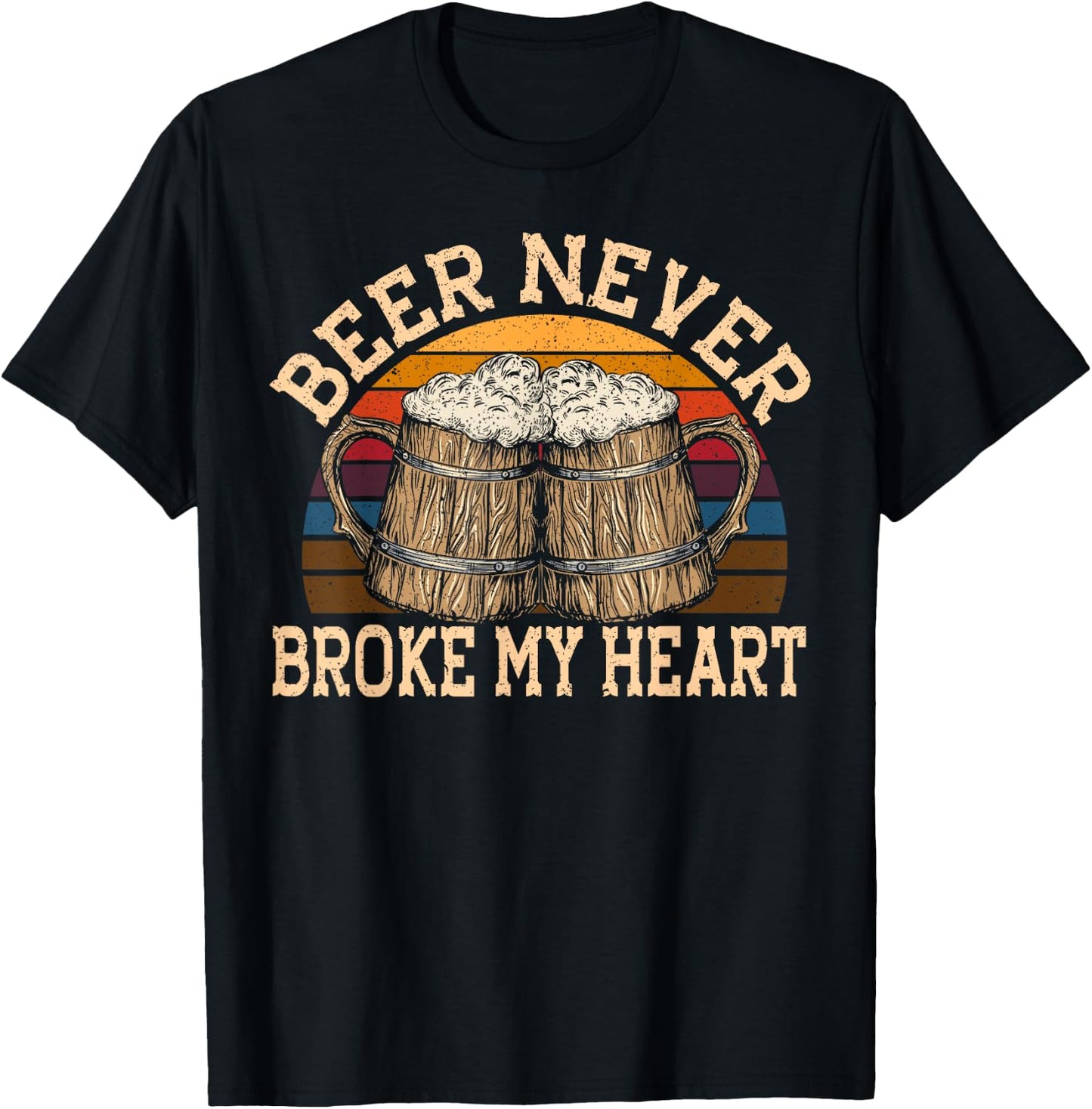 Beer Never Broke My Heart for a Beer Rocker Lovers T-Shirt - T-Shirt | Black