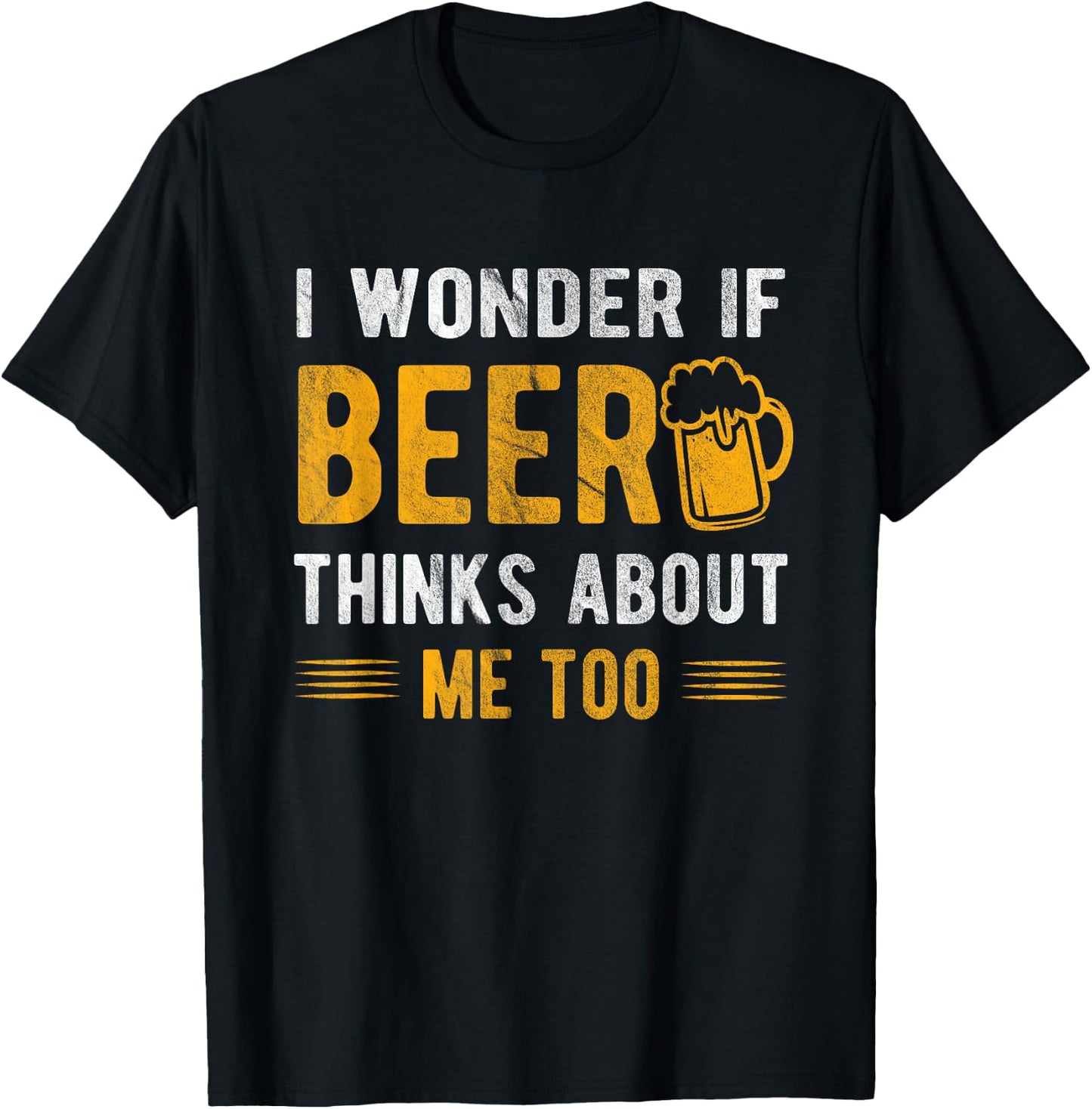 I wonder if beer thinks about me too T-Shirt - T-Shirt | Black
