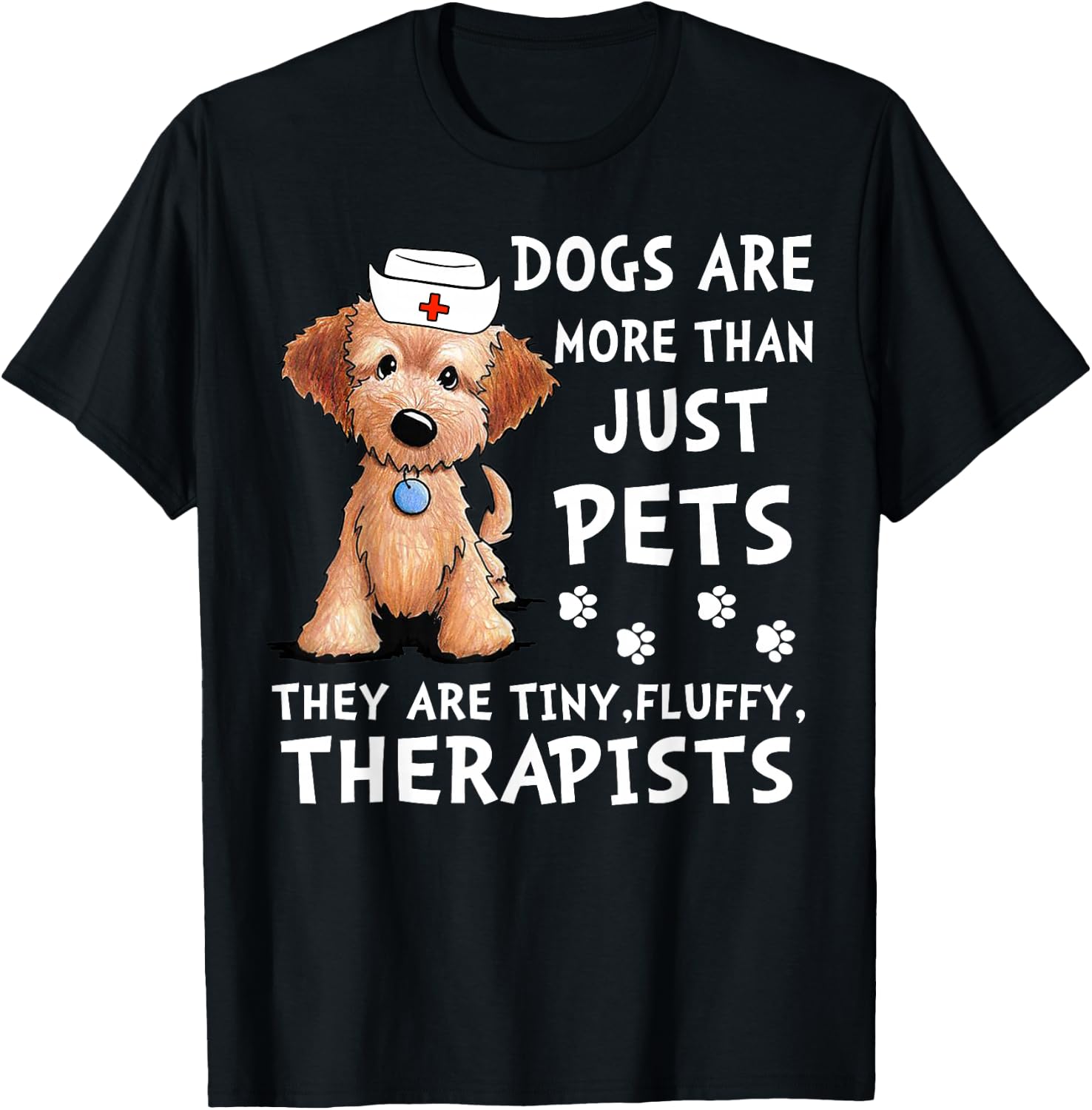 Dogs Are More Than Just Pets They Are Tiny Fluffy Therapists T-Shirt - T-Shirt | Black