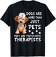 Dogs Are More Than Just Pets They Are Tiny Fluffy Therapists T-Shirt - T-Shirt | Black