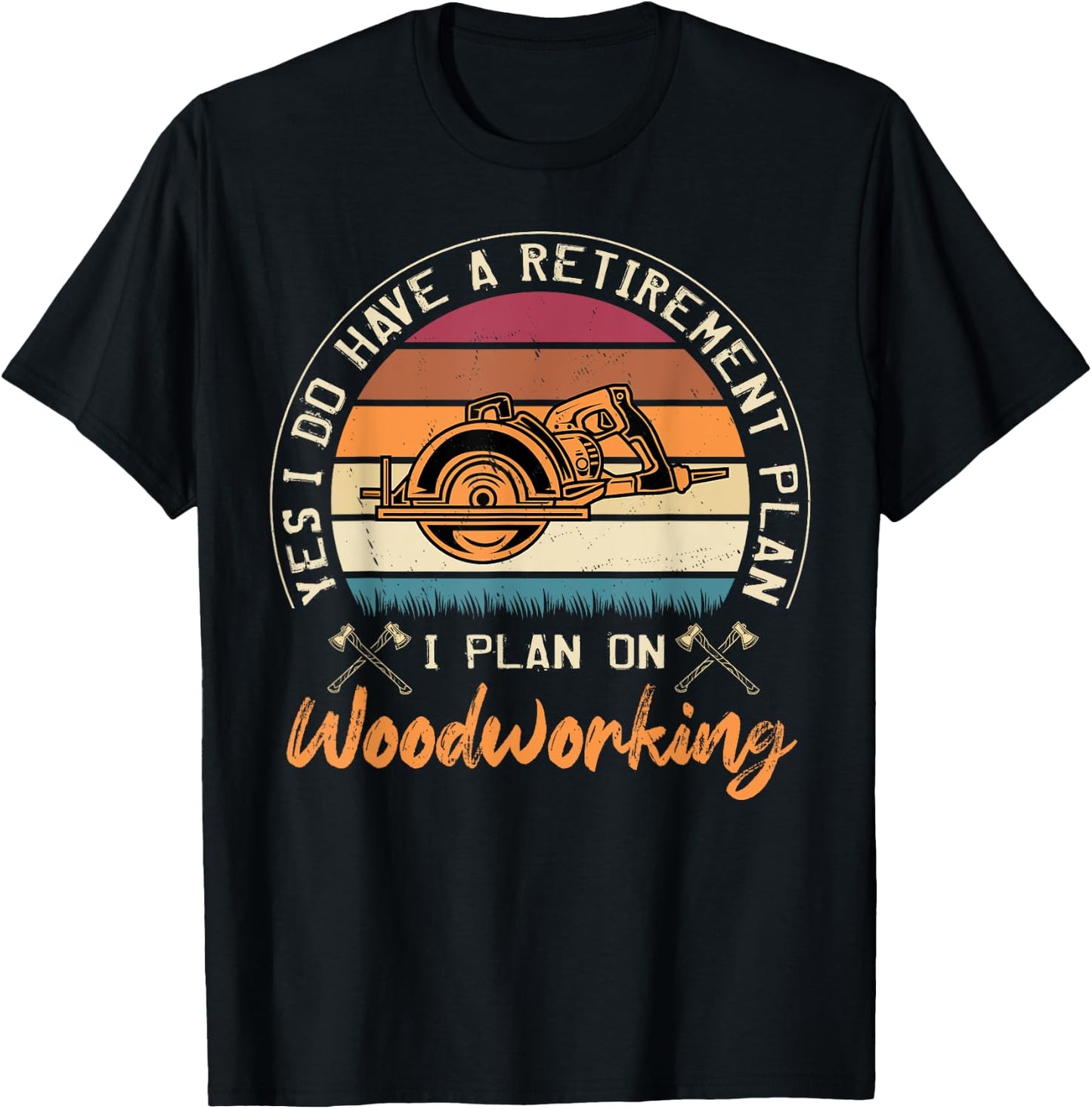 Yes I Do Have A Retirement Plan I Plan On Woodworking T-Shirt - T-Shirt | Black