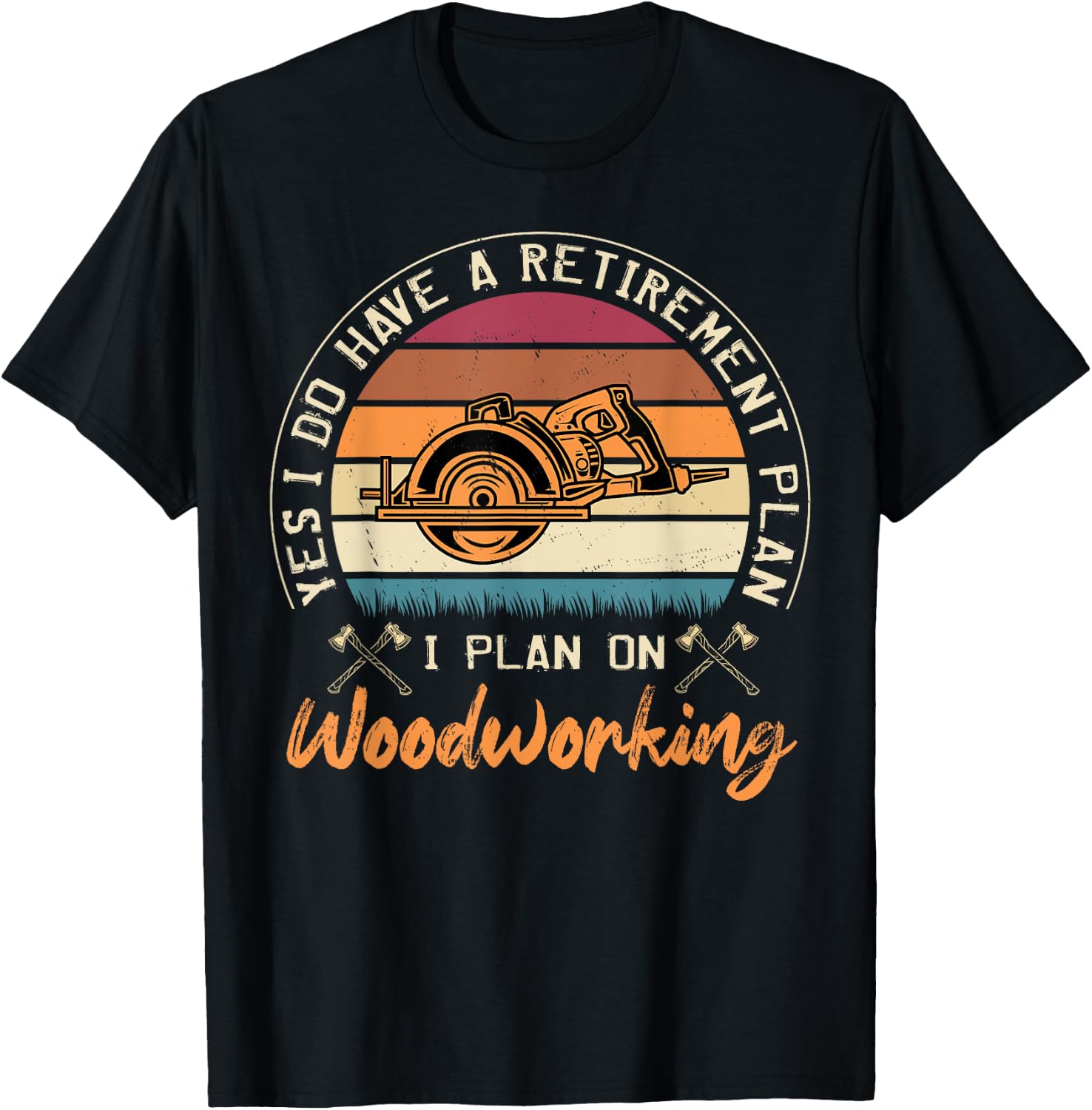 Yes I Do Have A Retirement Plan I Plan On Woodworking T-Shirt - T-Shirt | Black