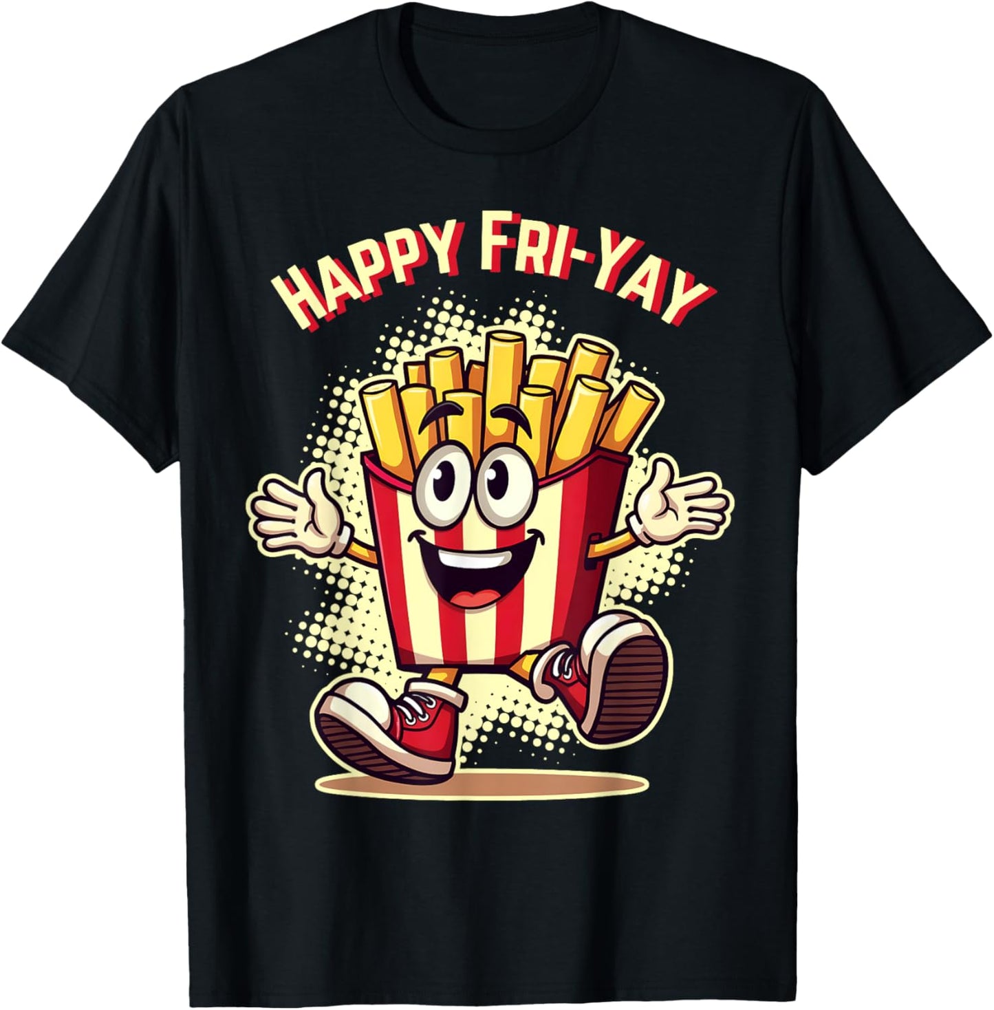 Happy Fri Yay French Fries Teacher Life Friday Weekend T-Shirt - T-Shirt | Black
