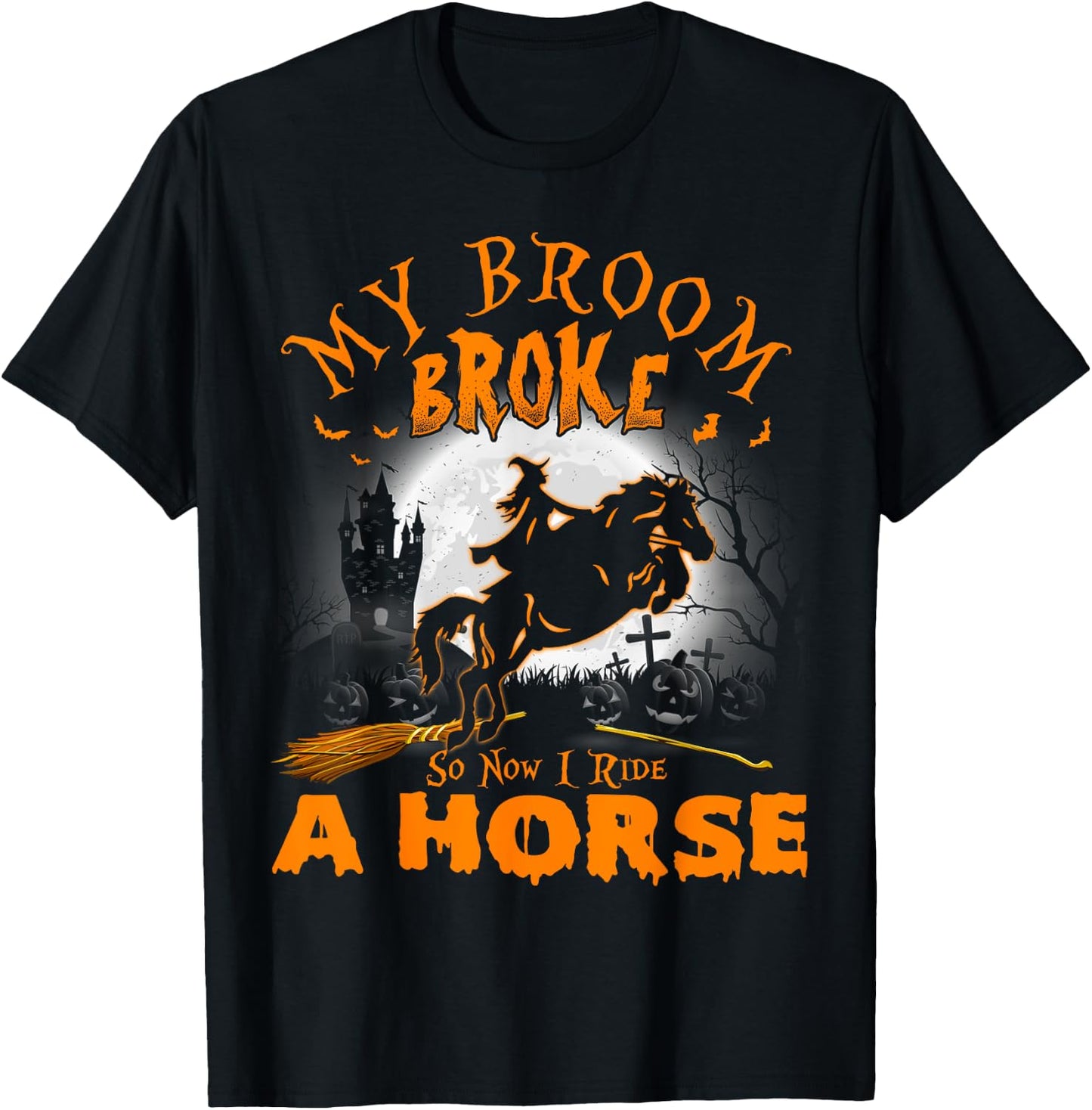 My Broom Broke So Now I Ride A Horse T-Shirt - T-Shirt | Black