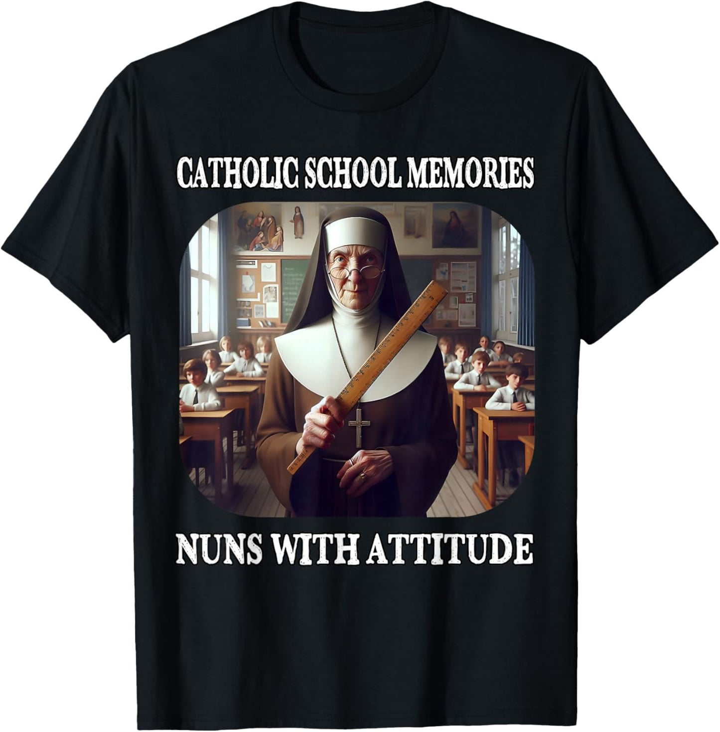 Nuns with Attitude and Rulers Funny Catholic School Memories T-Shirt - T-Shirt | Black