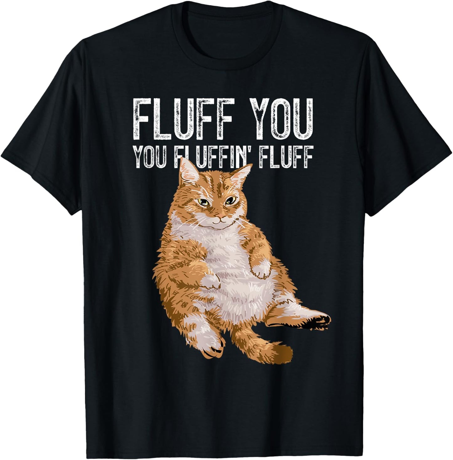 Fluff You You Fluffin' Fluff Cute Kitty Cat Lover Gift T-Shirt - T-Shirt | Black