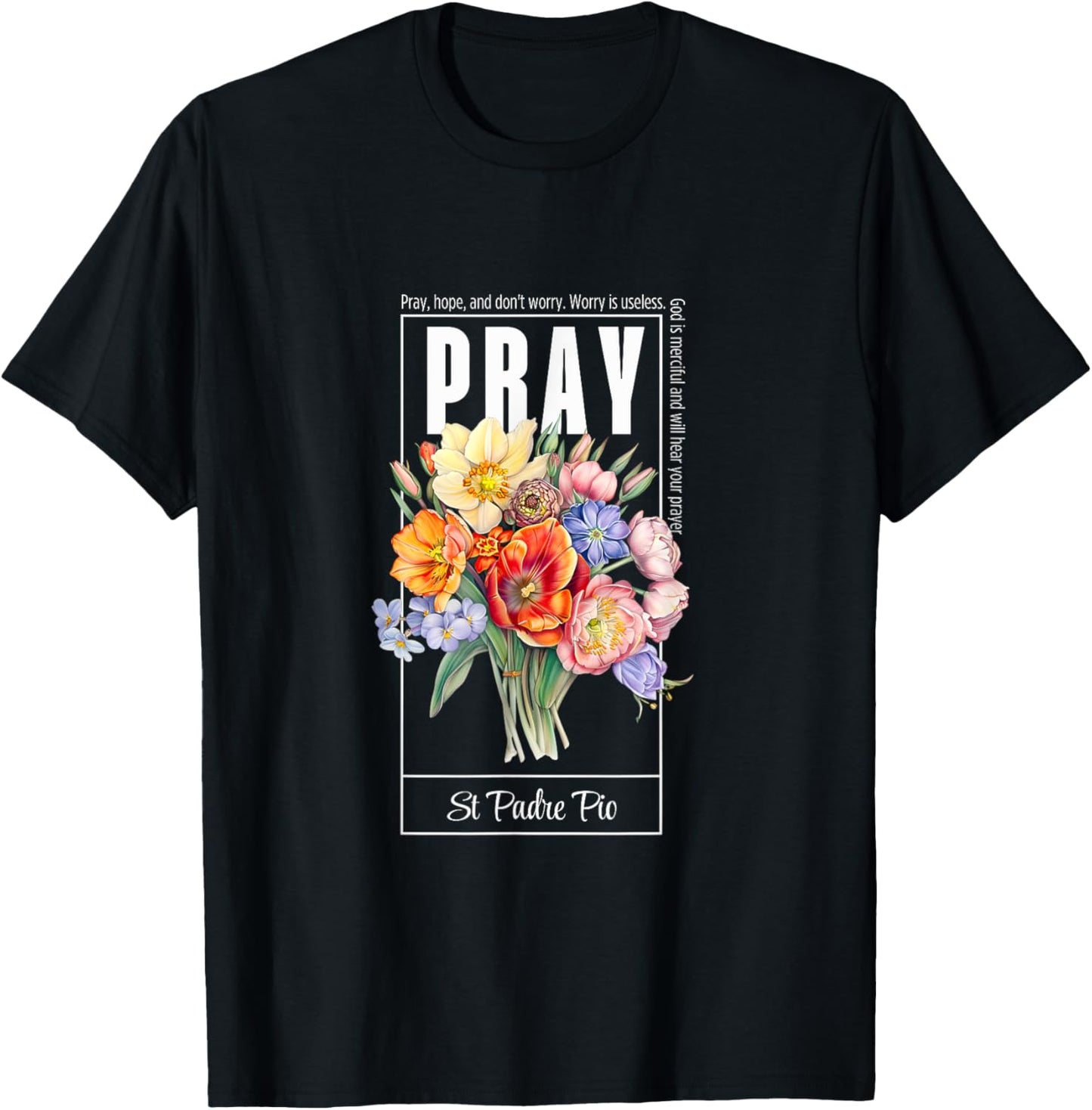 Pray Hope and Don't Worry Saint Padre Pio Catholic Faith T-Shirt - T-Shirt | Black