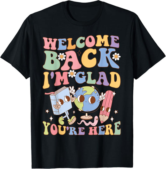 Welcome Back I'm Glad You're Here Happy First Day Of School T-Shirt - T-Shirt | Black
