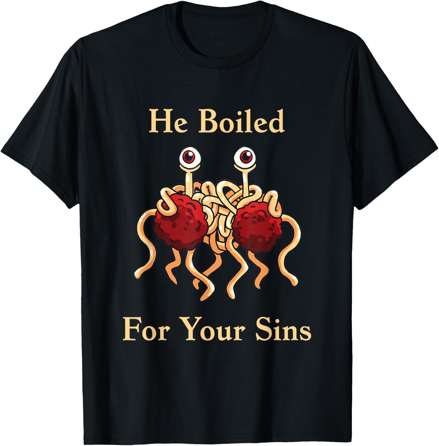 Flying Spaghetti Monster - He Boiled For Your Sins T-Shirt - T-Shirt | Black