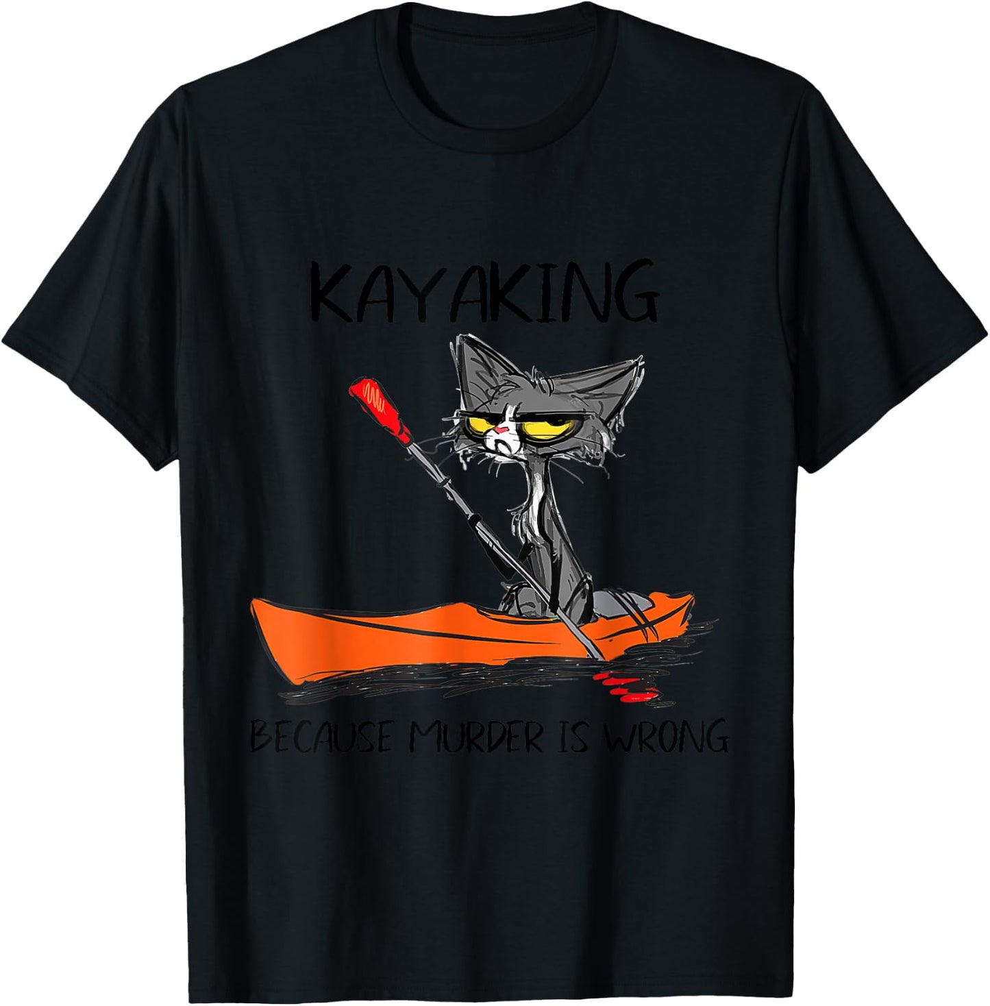 Kayaking Because Murder Is Wrong 95 Funny cat kayak T-Shirt - T-Shirt | Black