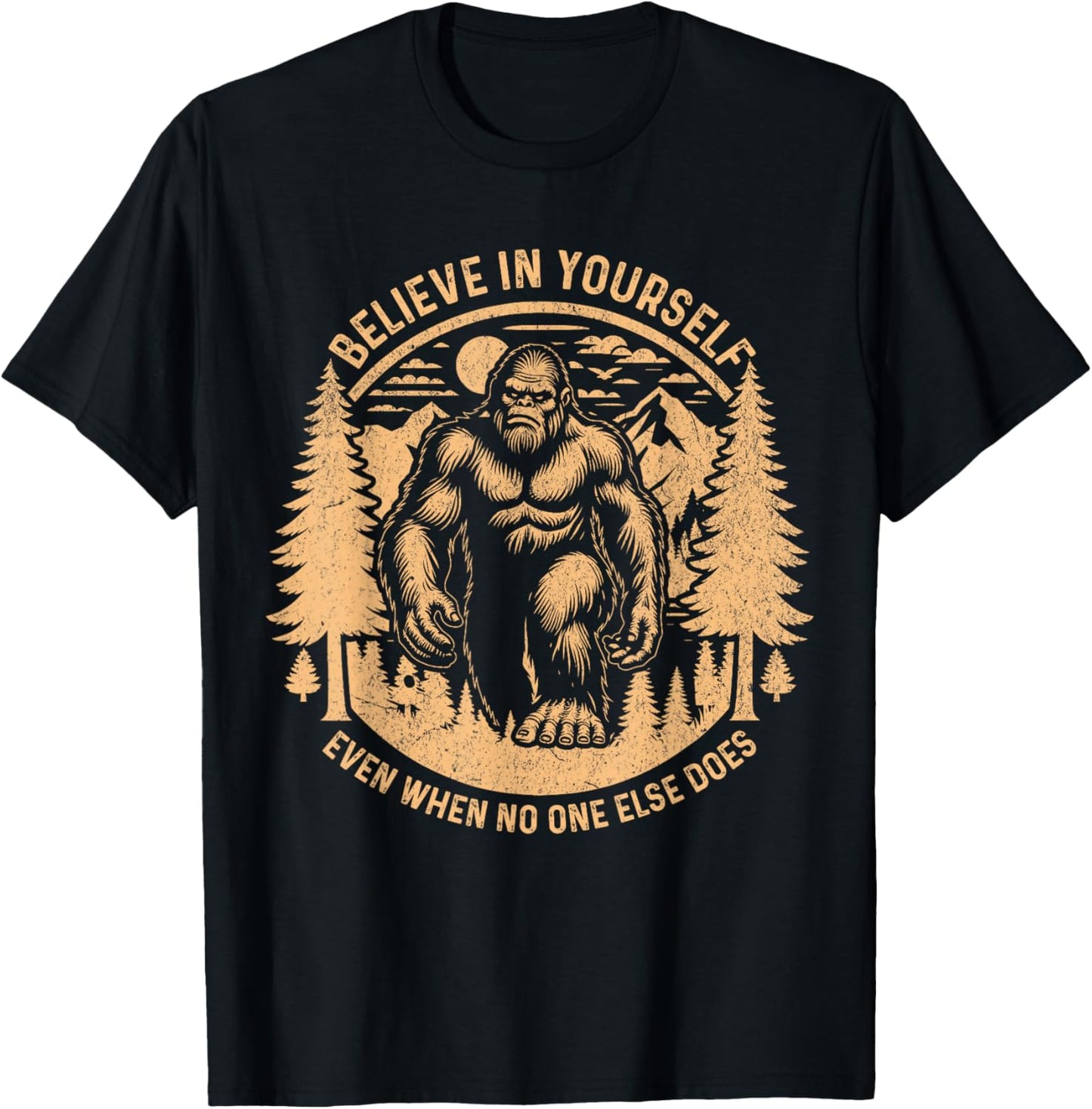 Believe In Yourself Even When No One Else Does Bigfoot Funny T-Shirt - T-Shirt | Black