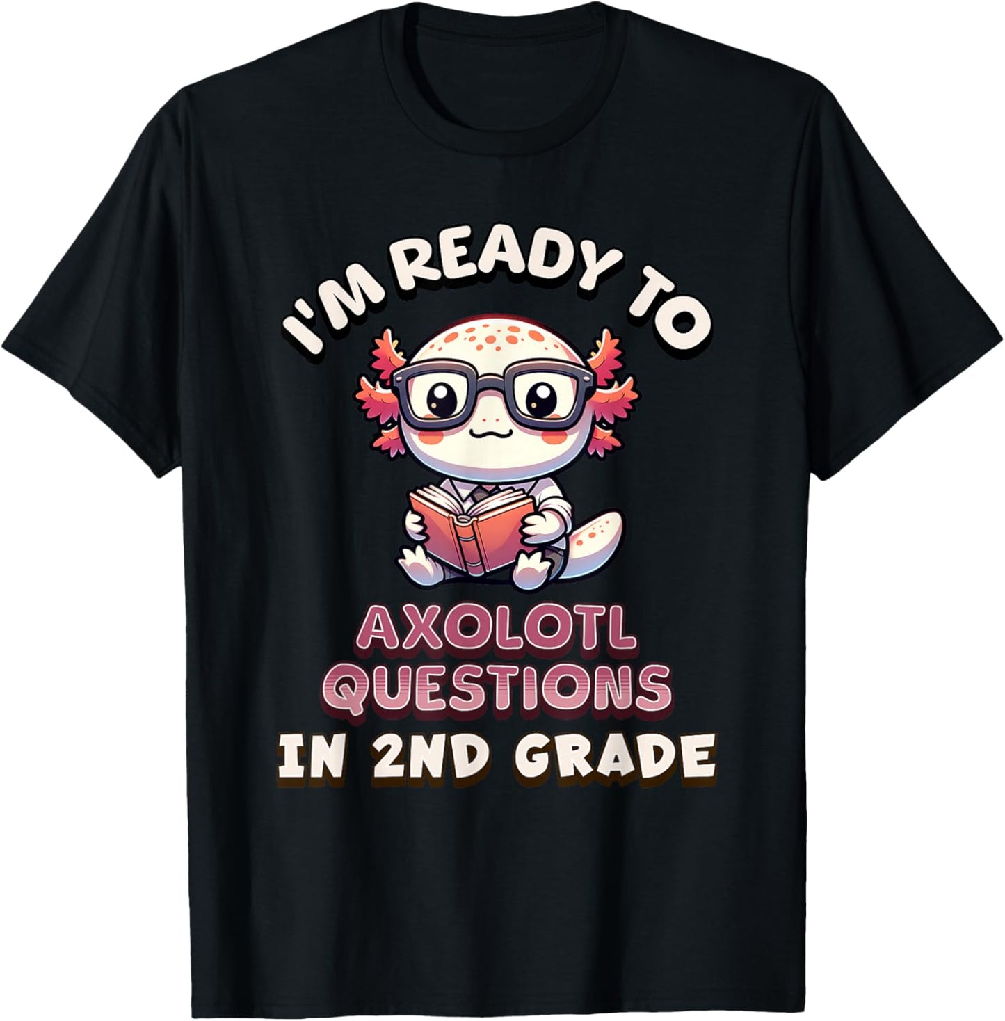 I'm Ready For 2nd Grade Axolotl Questions Funny 2nd Grade T-Shirt - T-Shirt | Black