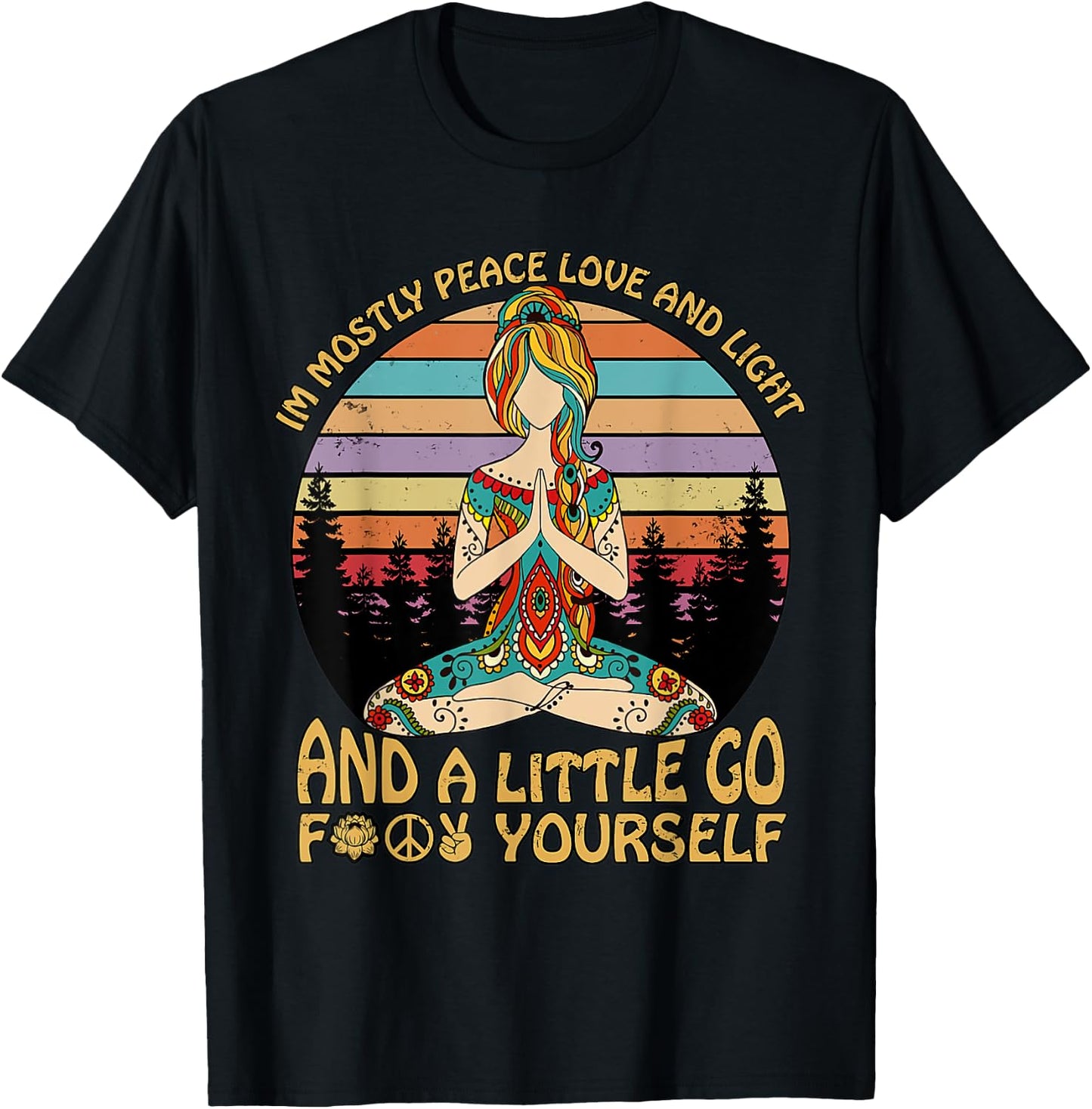 I'm Mostly Peace Love And Light And A Little Go Yoga T-Shirt - T-Shirt | Black